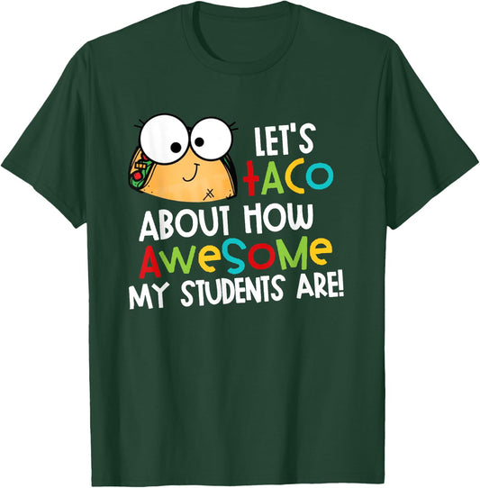 Let's Taco About How Awesome My Students Are Funny Teacher Men Women T-Shirt - T-Shirt | Forest