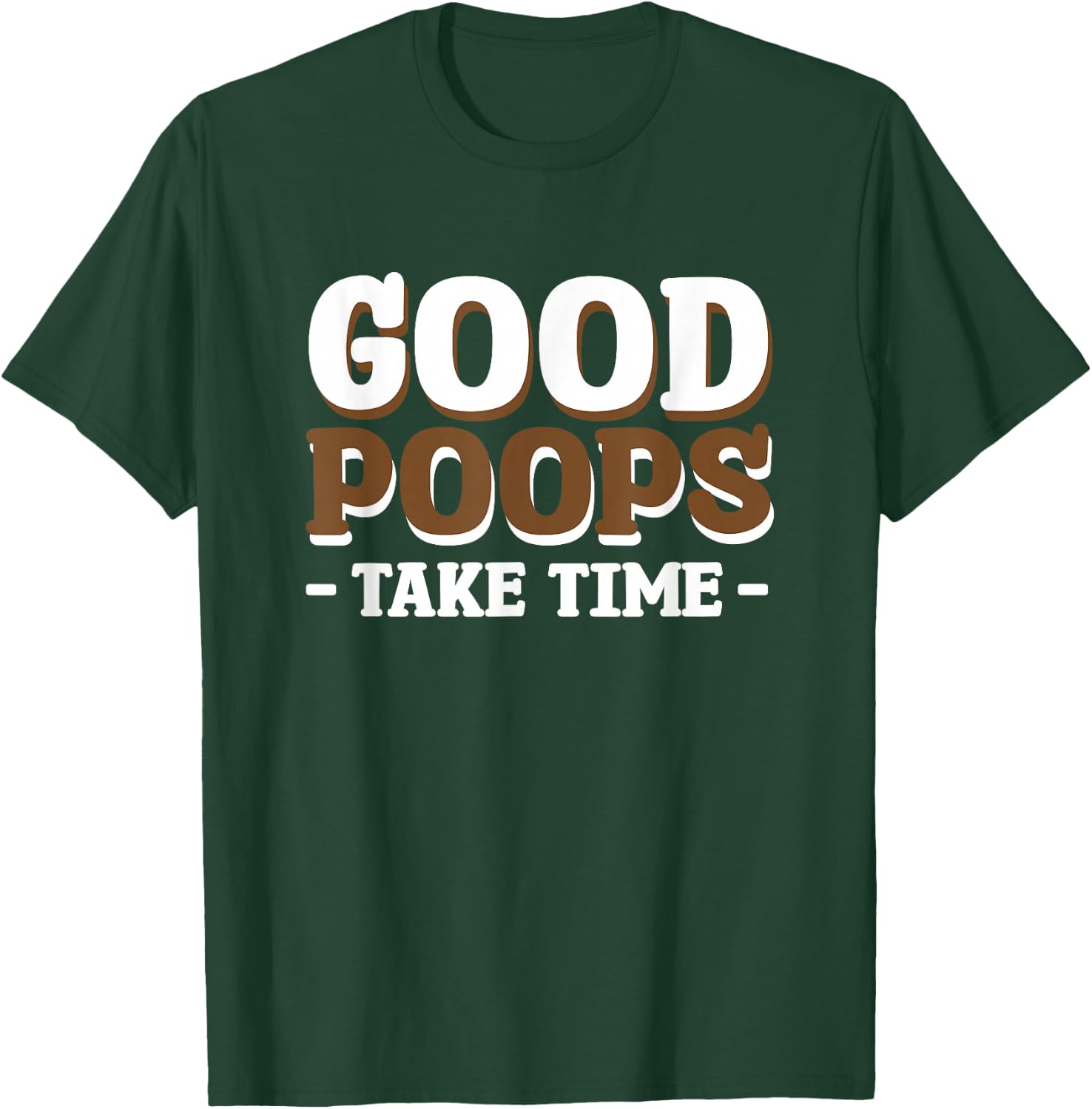Good Poops Take Time T-Shirt - T-Shirt | Forest