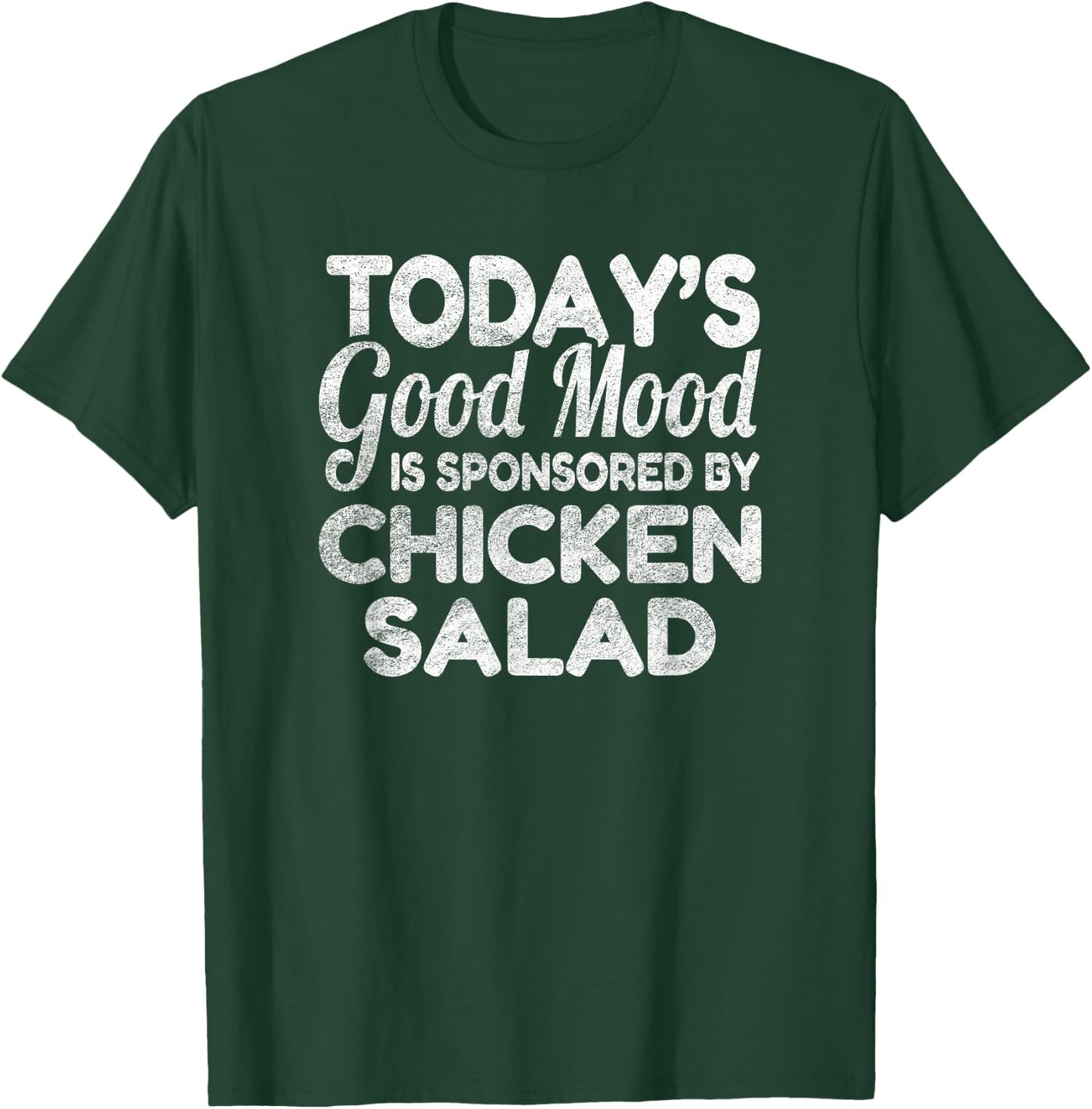 Today's Good Mood Is Sponsored By Chicken Salad T-Shirt - T-Shirt | Forest