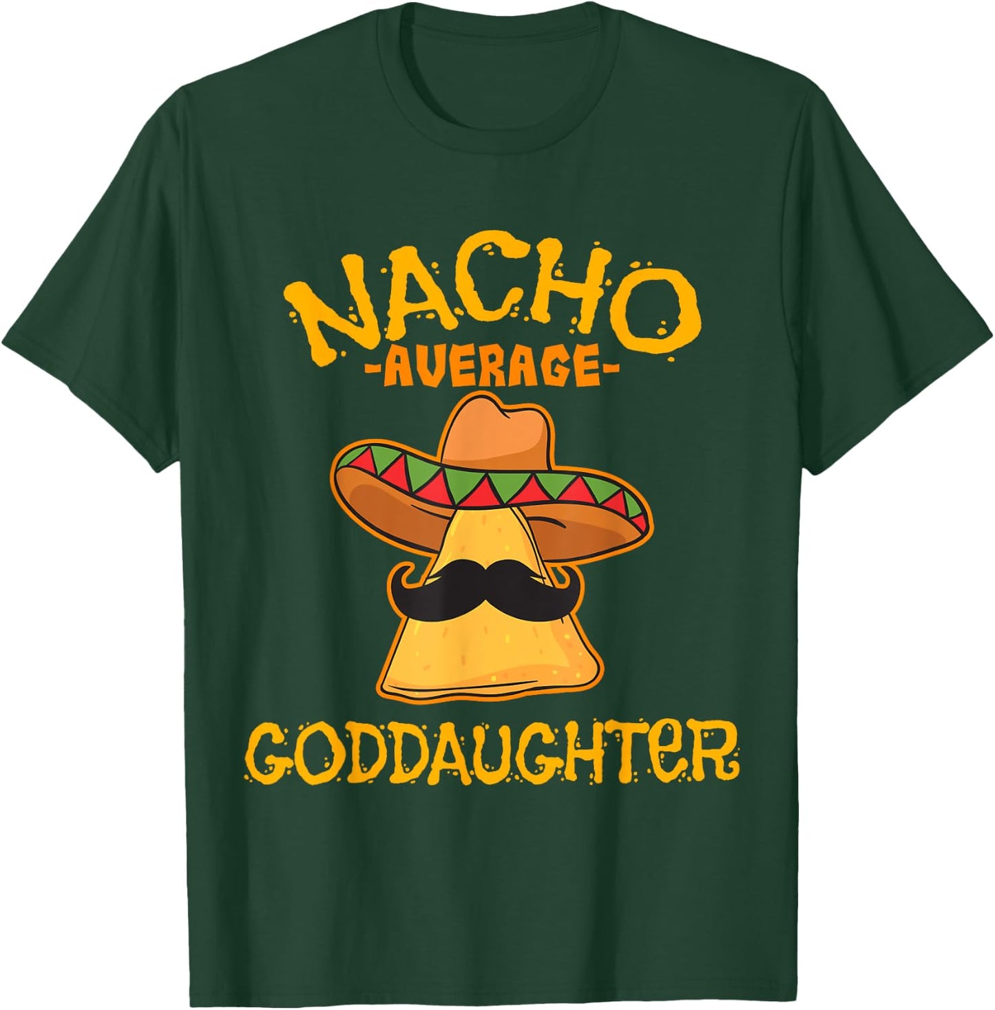 Nacho Average Goddaughter Mexican Cinco De Mayo Fiesta T-Shirt - T-Shirt | Forest