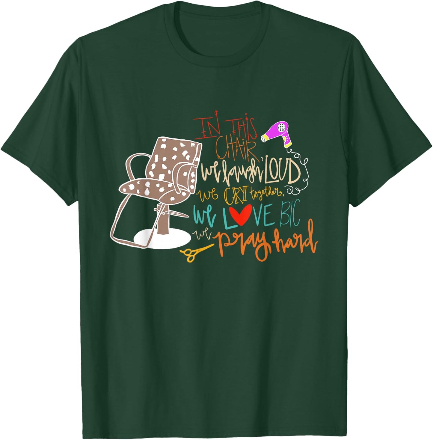 Chair We Laugh Loud We Cry Together We Love Big We Pray Hard T-Shirt - T-Shirt | Forest