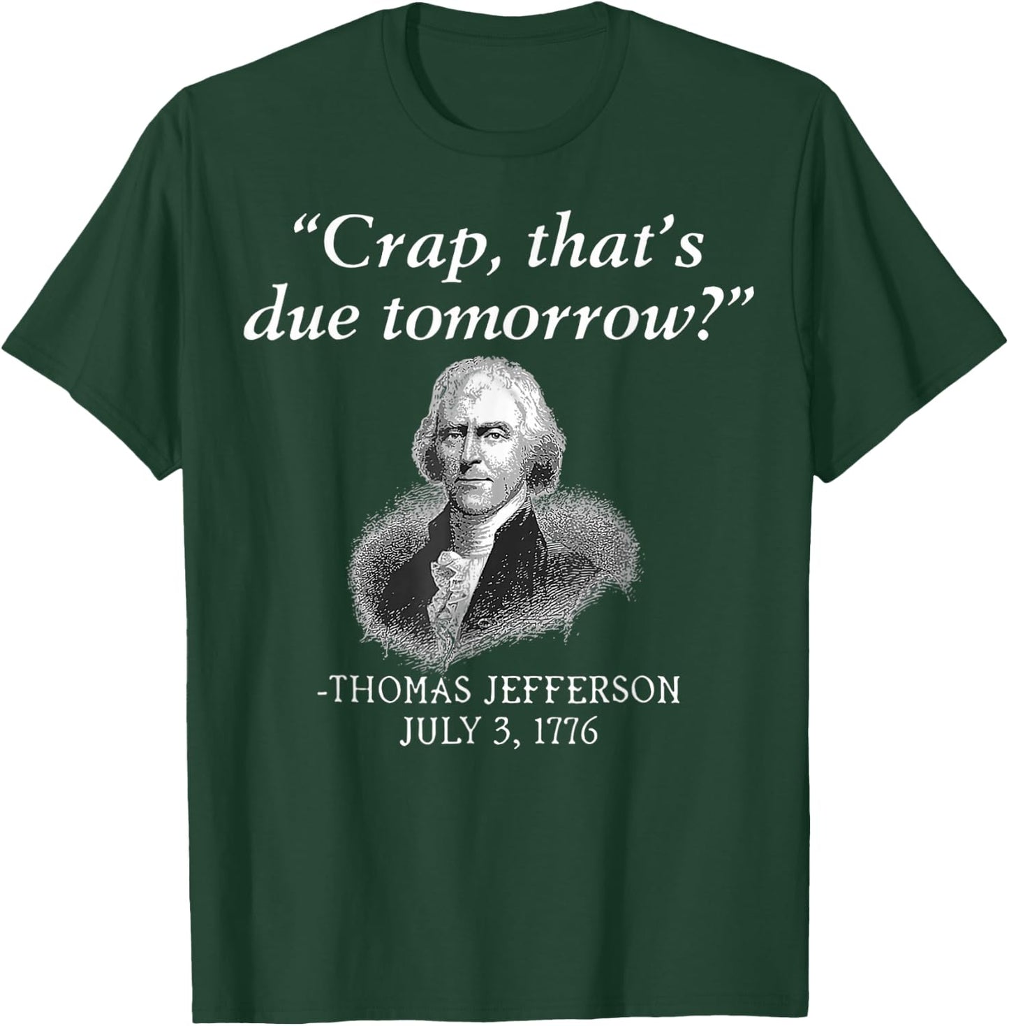 Crap That's Due Tomorrow Thomas Jefferson Funny 4th Of July Men T-Shirt - T-Shirt | Forest