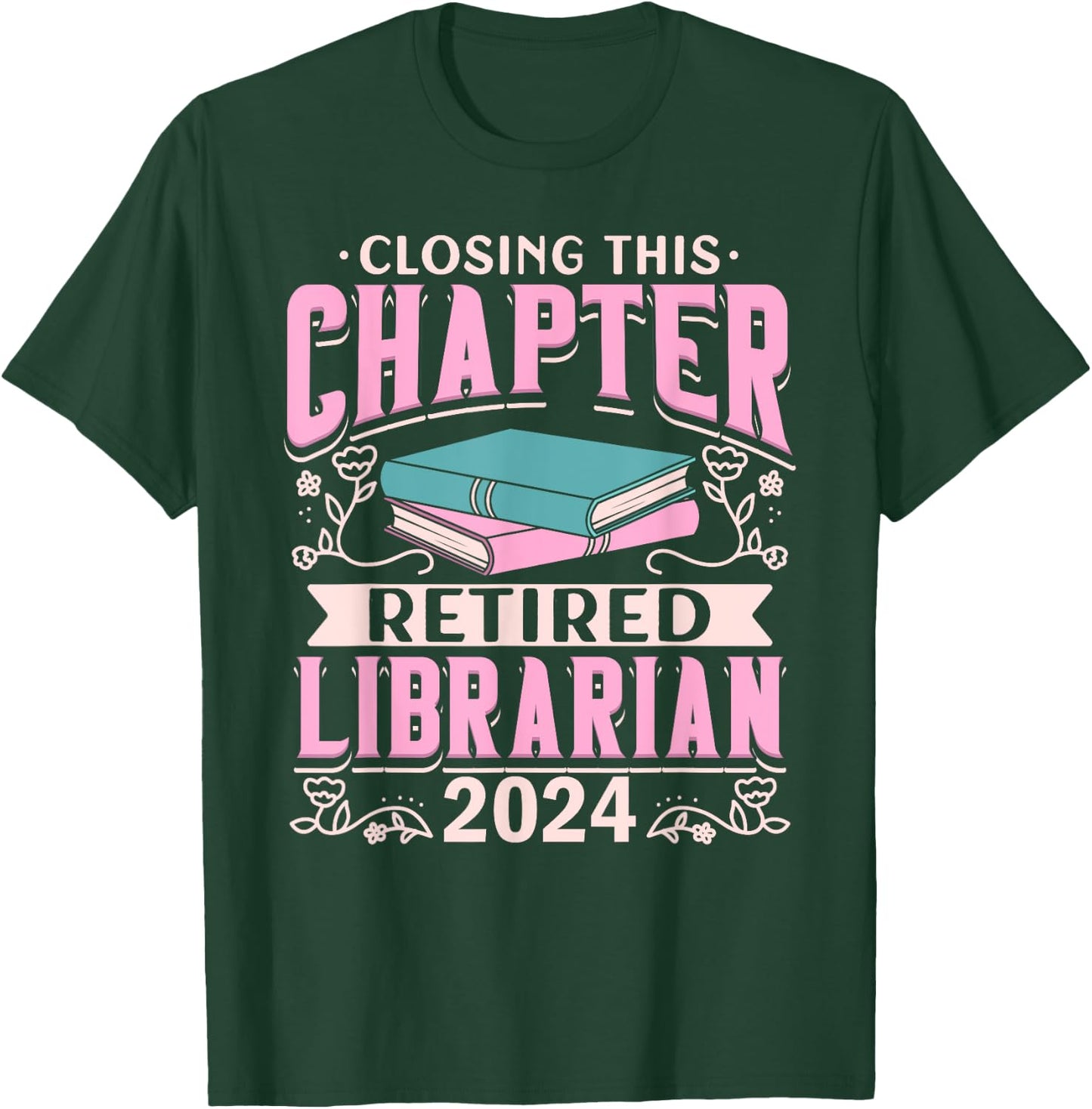 Closing This Chapter Retired Librarian 2024 Book Retirement T-Shirt - T-Shirt | Forest