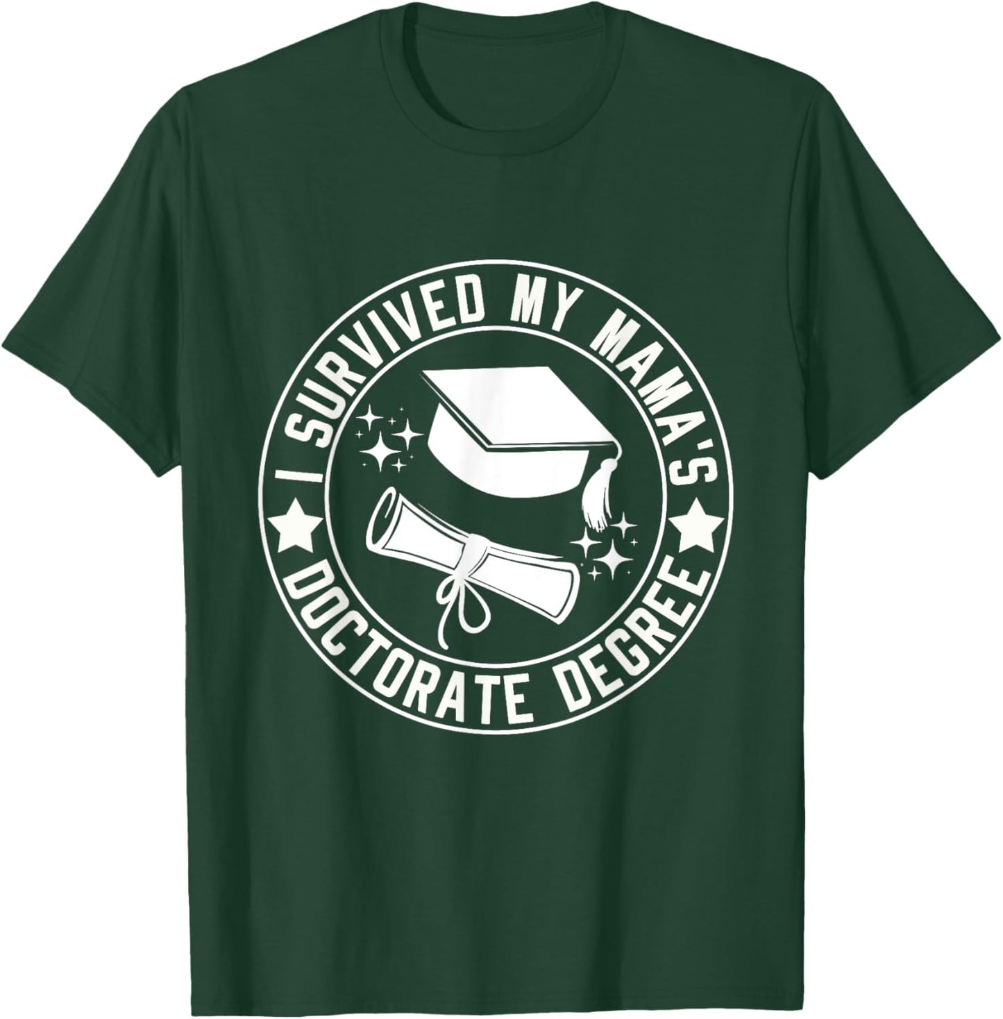 I Survived My Mama's Doctorate Degree School Graduation T-Shirt - T-Shirt | Forest