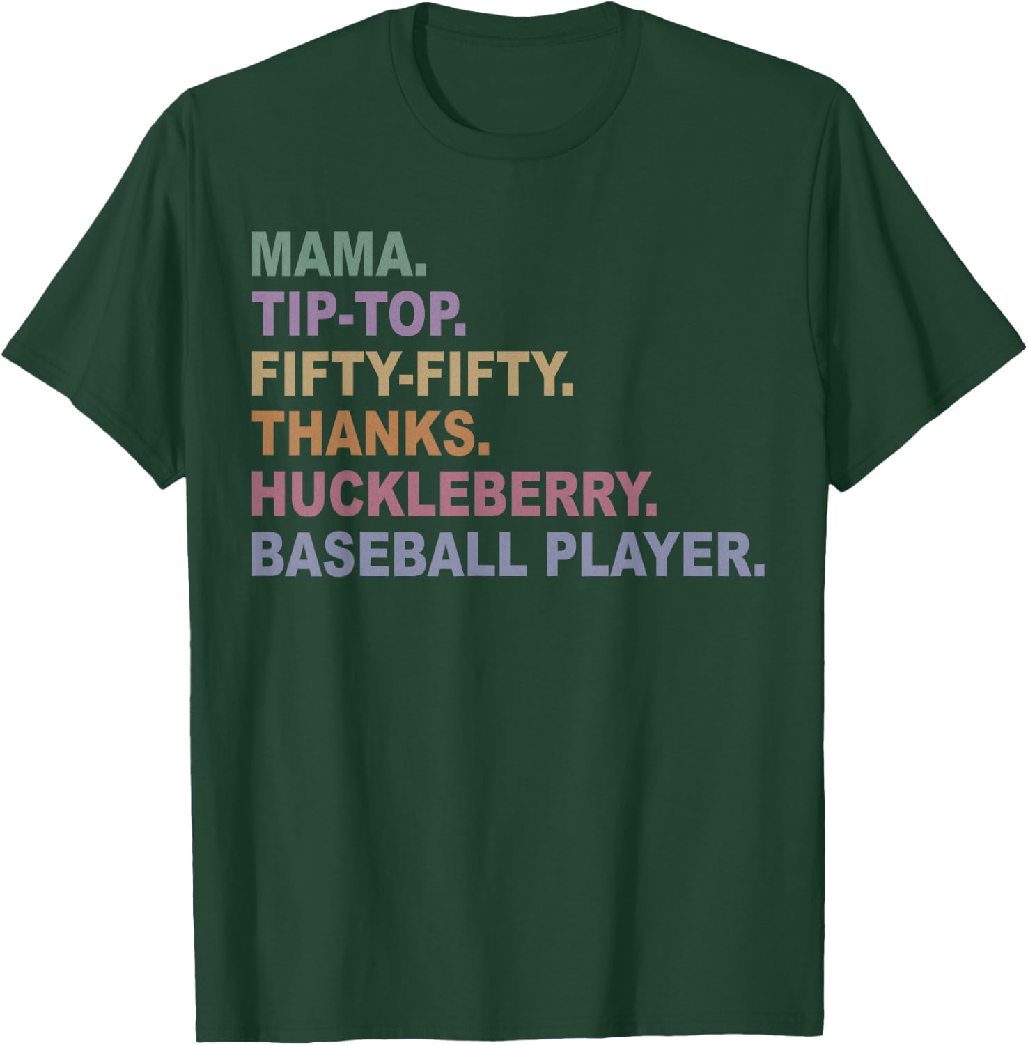 Mama Tip-Top Fifty Fifty Thanks Huckleberry Basebal Player T-Shirt - T-Shirt | Forest