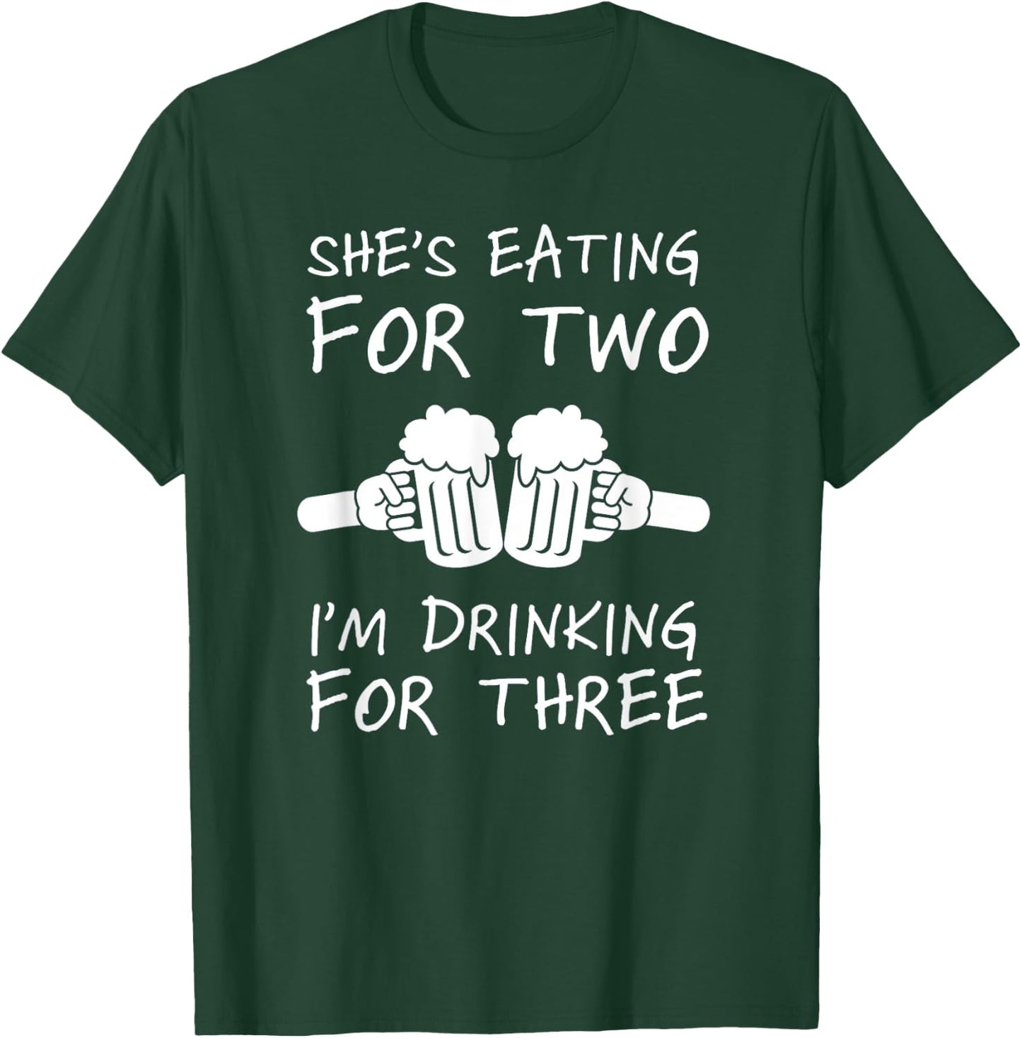 She's Eating For Two I'm Drinking For Three Beer Lovers T-Shirt - T-Shirt | Forest