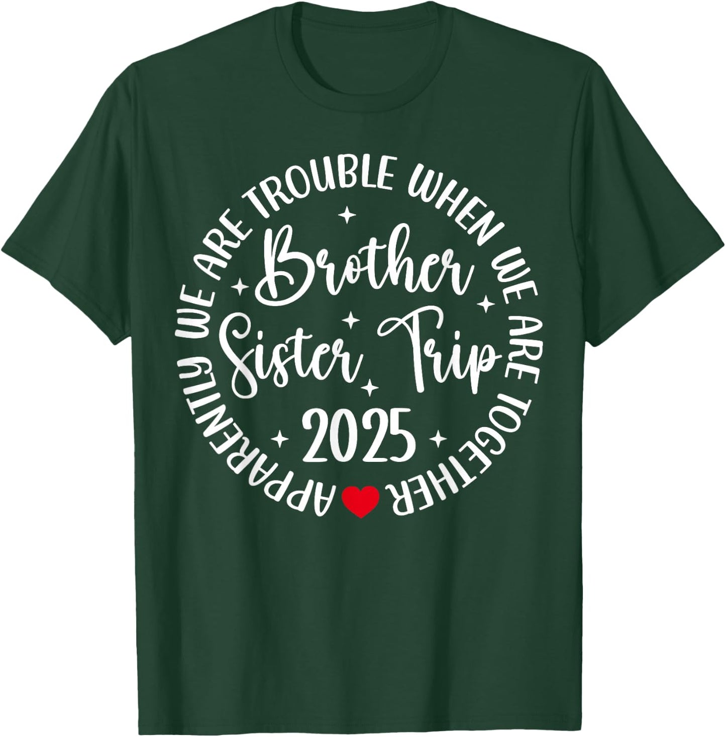 Brother Sister Trip 2025 We're Trouble Together Vacation T-Shirt - T-Shirt | Forest