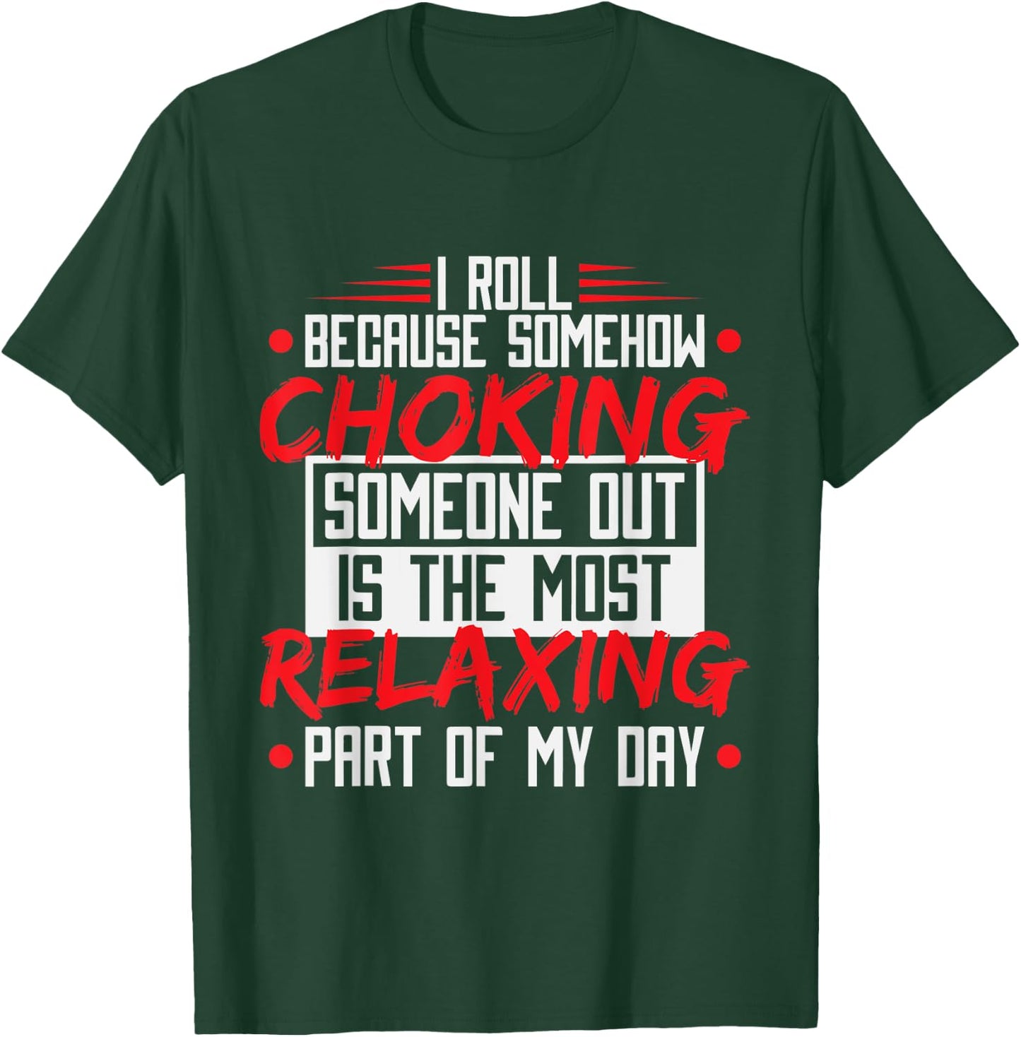 I Roll Because Choking Is The Most Relaxing, Funny Jiu Jitsu T-Shirt - T-Shirt | Forest
