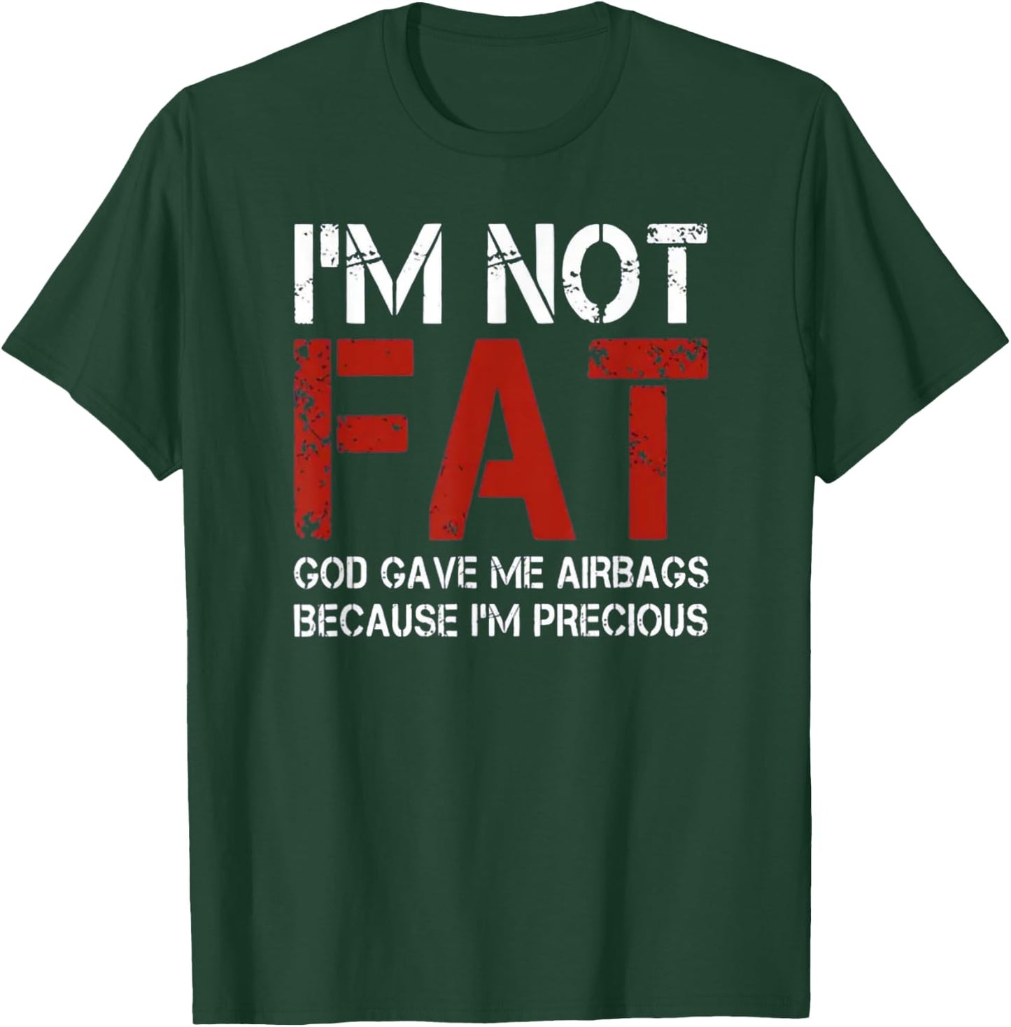 I'm Not Fat, God Gave Me Airbags Because I'm Precious T-Shirt - T-Shirt | Forest