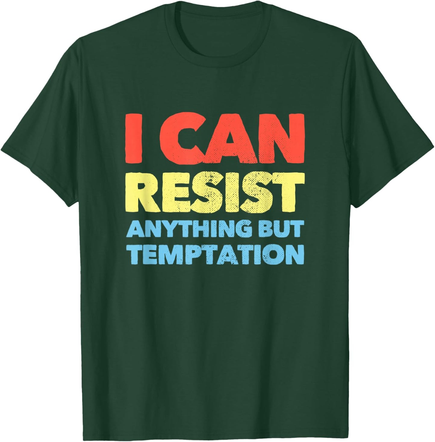 I Can Resist Anything But Temptation T-Shirt - T-Shirt | Forest
