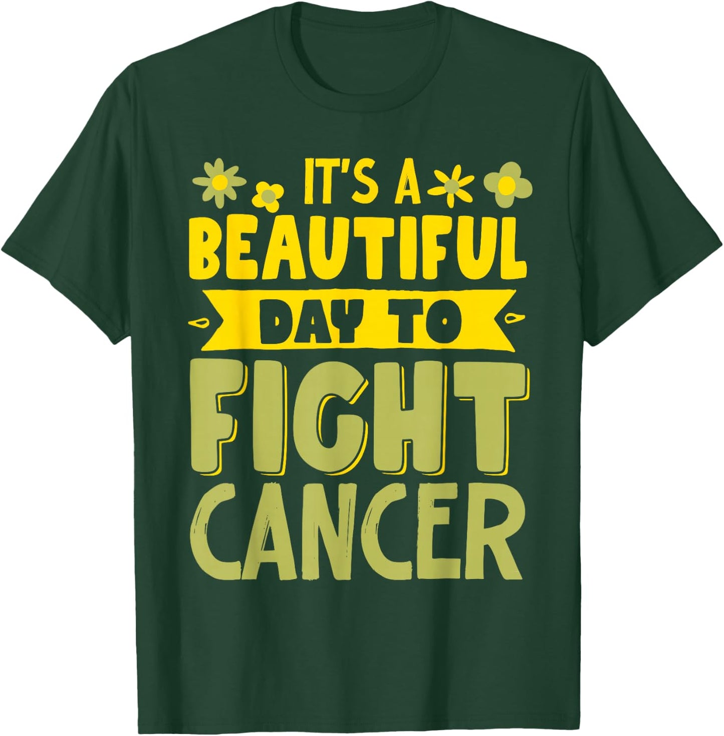 It's A Beautiful Day To Fight Cancer T-Shirt - T-Shirt | Forest