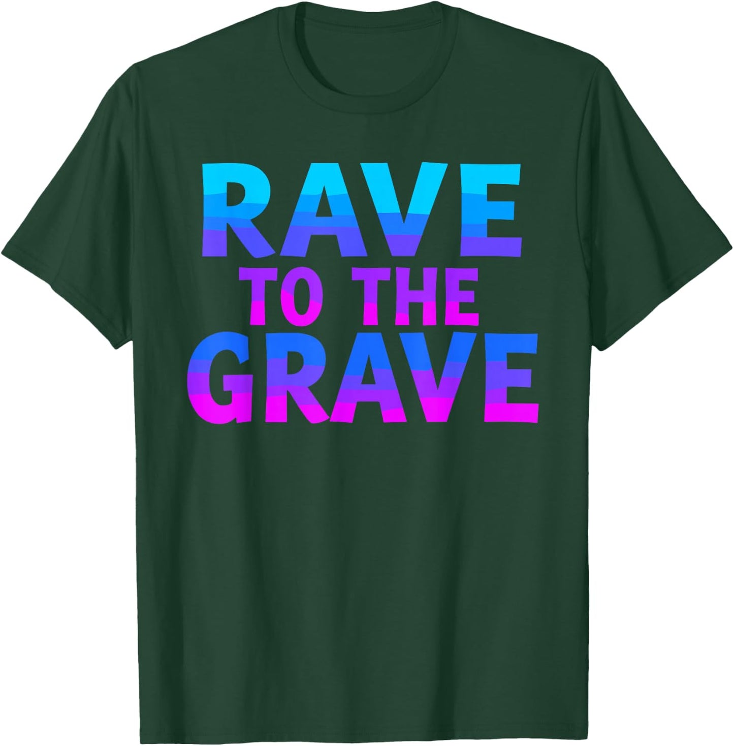 Rave To The Grave T Shirt Unique Rave Graphic T-Shirt - T-Shirt | Forest