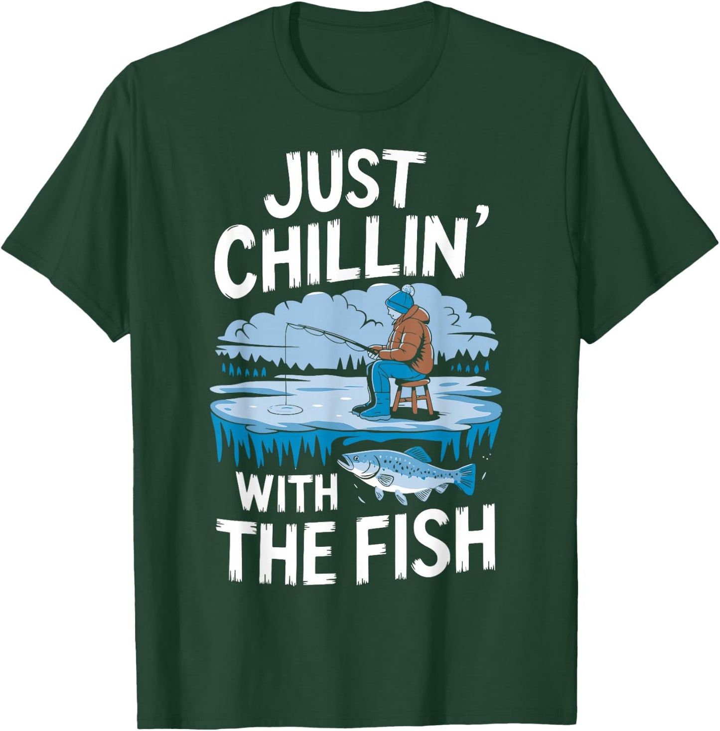 Just Chillin' With The Fish Funny Ice Fishing T-Shirt - T-Shirt | Forest