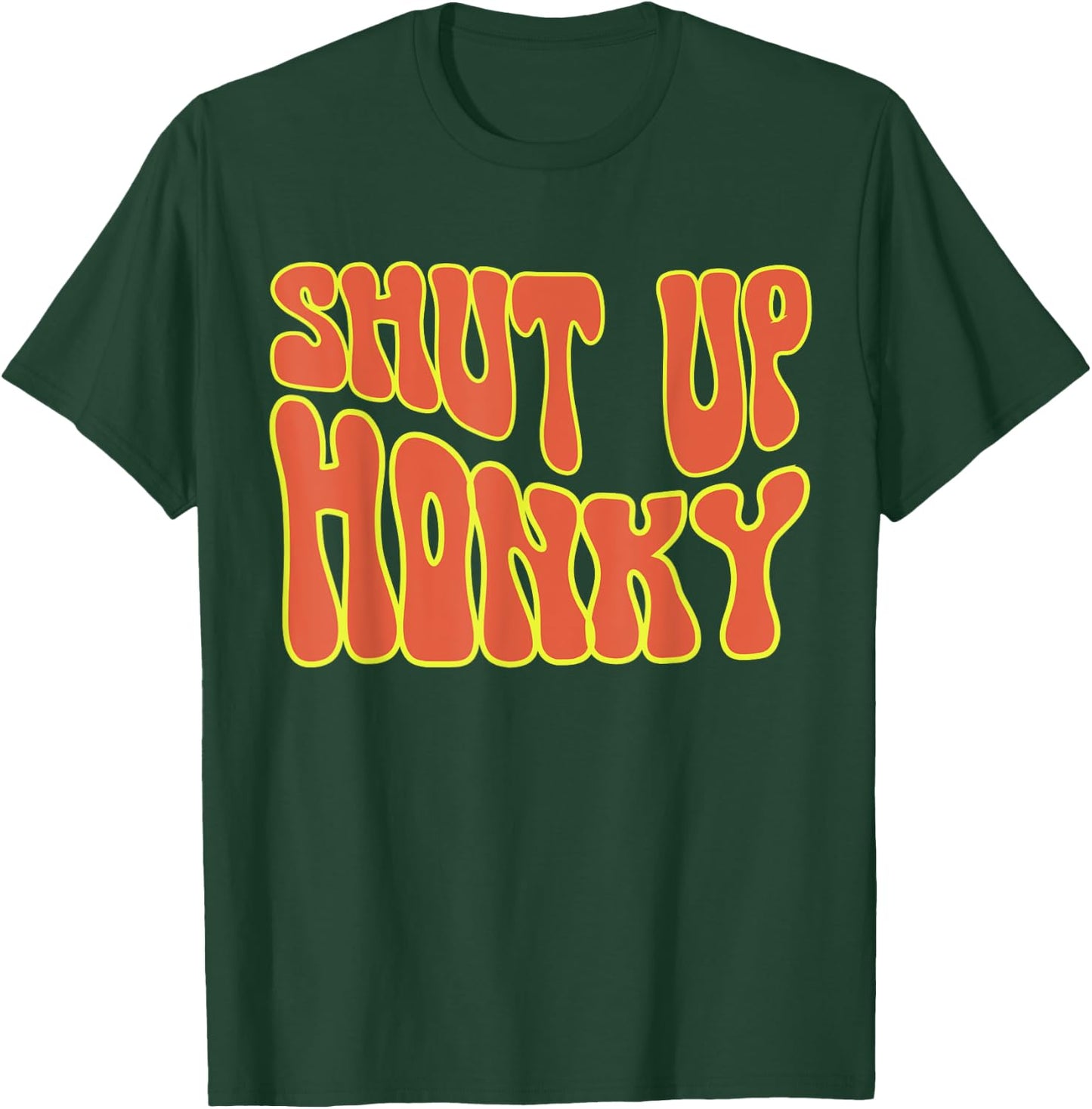 Shut Up Honky, Funny Shut Up Honky, 70s Sitcom Funny Saying T-Shirt - T-Shirt | Forest