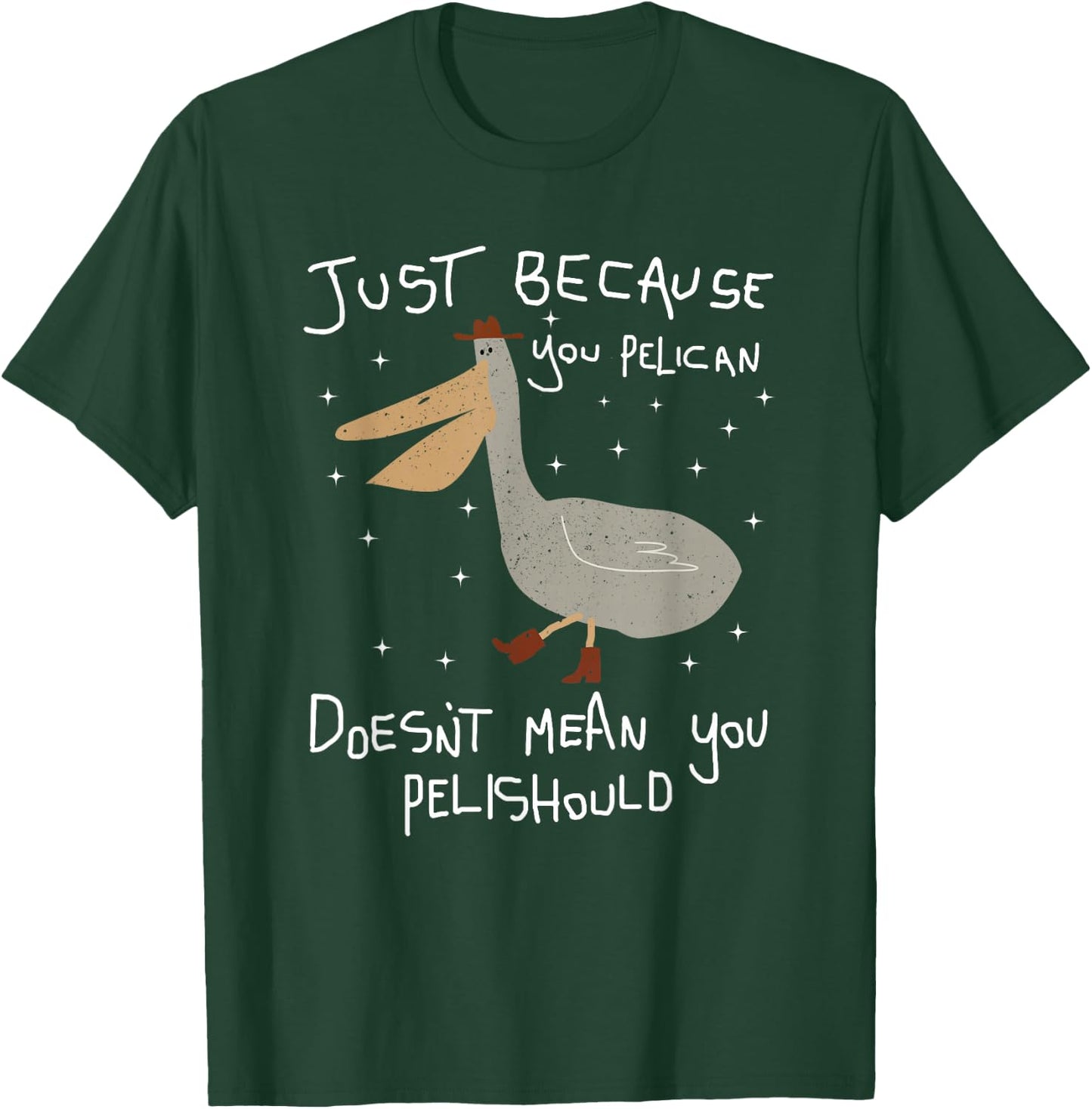 Funny Just Because You Pelican Doesn't Mean You Pelishould T-Shirt - T-Shirt | Forest