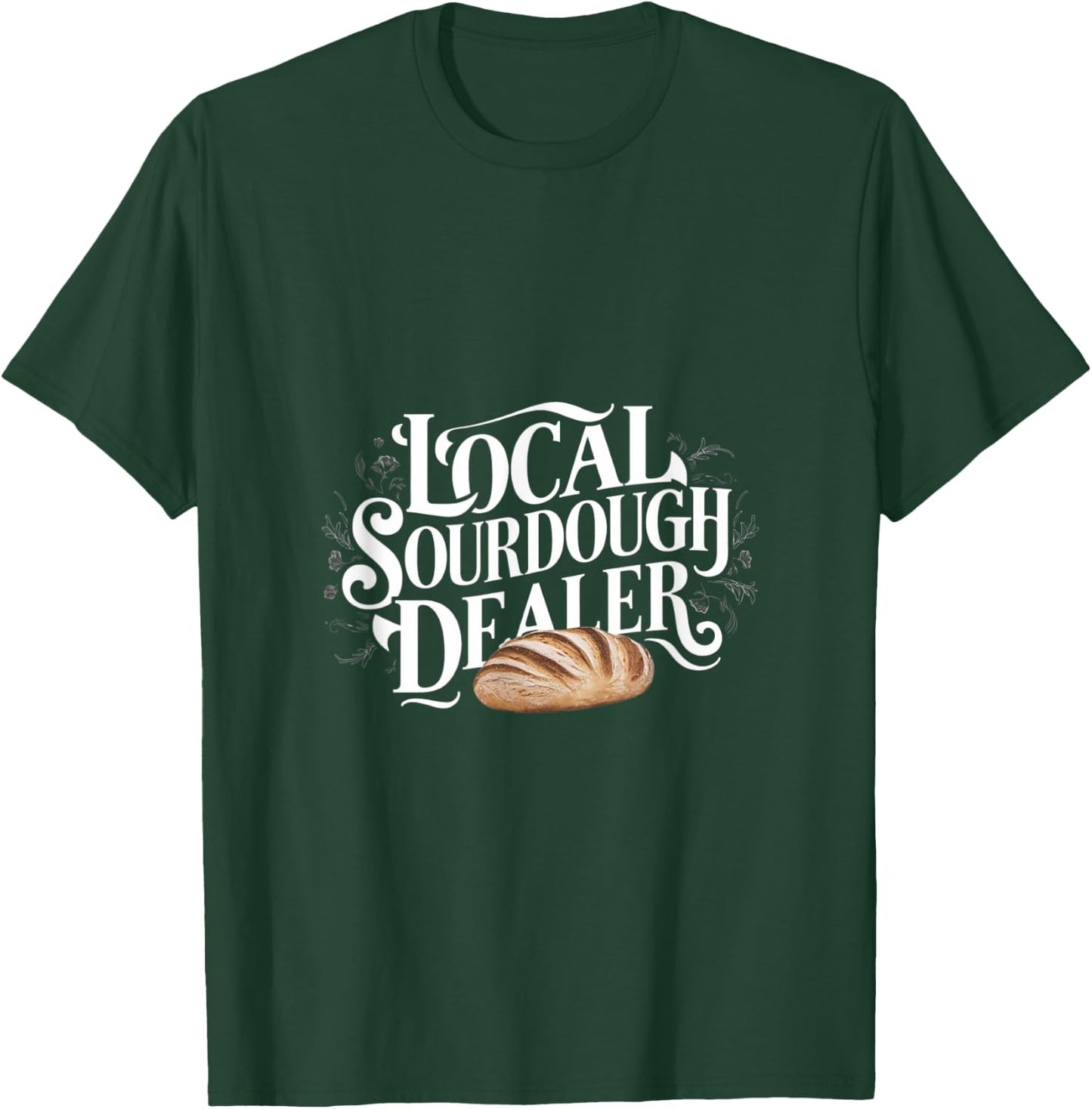 Support Your Local Sourdough Dealer Funny Bread Baker T-Shirt - T-Shirt | Forest