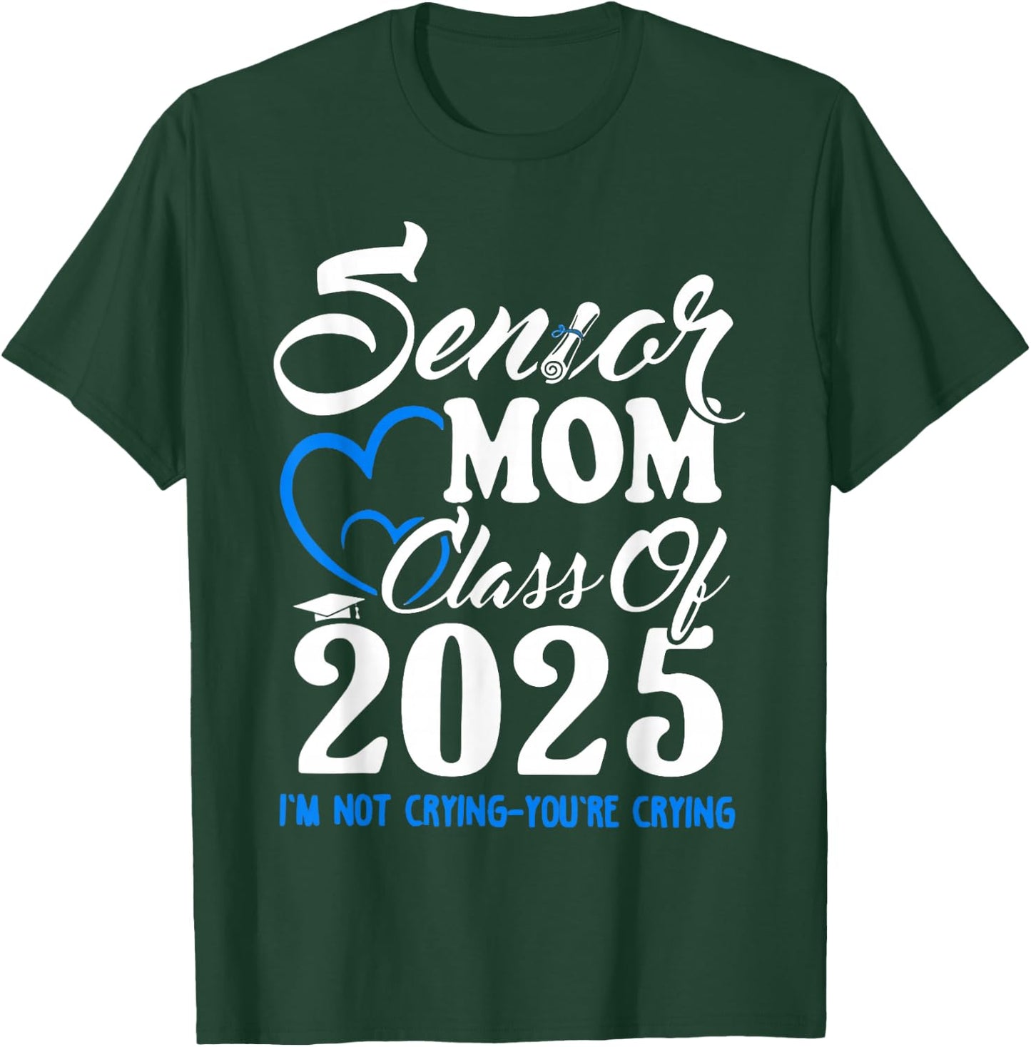 Senior Mom Class Of 2025 I'm Not Crying You're Crying T-Shirt - T-Shirt | Forest