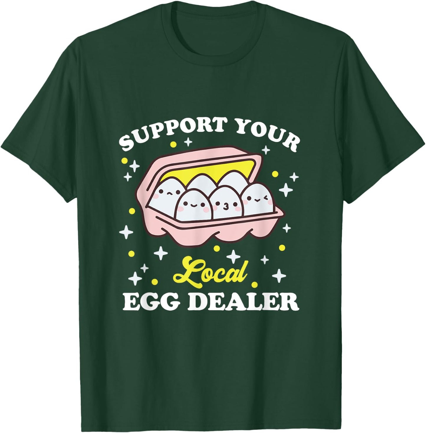 Support Your Local Egg Dealer, Farm Fresh eggs Funny farm T-Shirt - T-Shirt | Forest