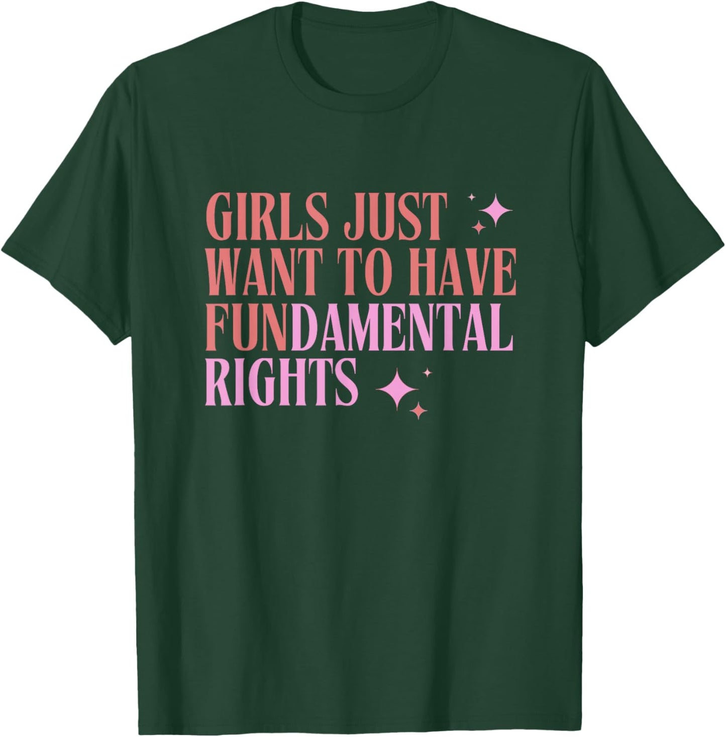 Girls Just Want to Have Fundamental Rights - Female Equality T-Shirt - T-Shirt | Forest
