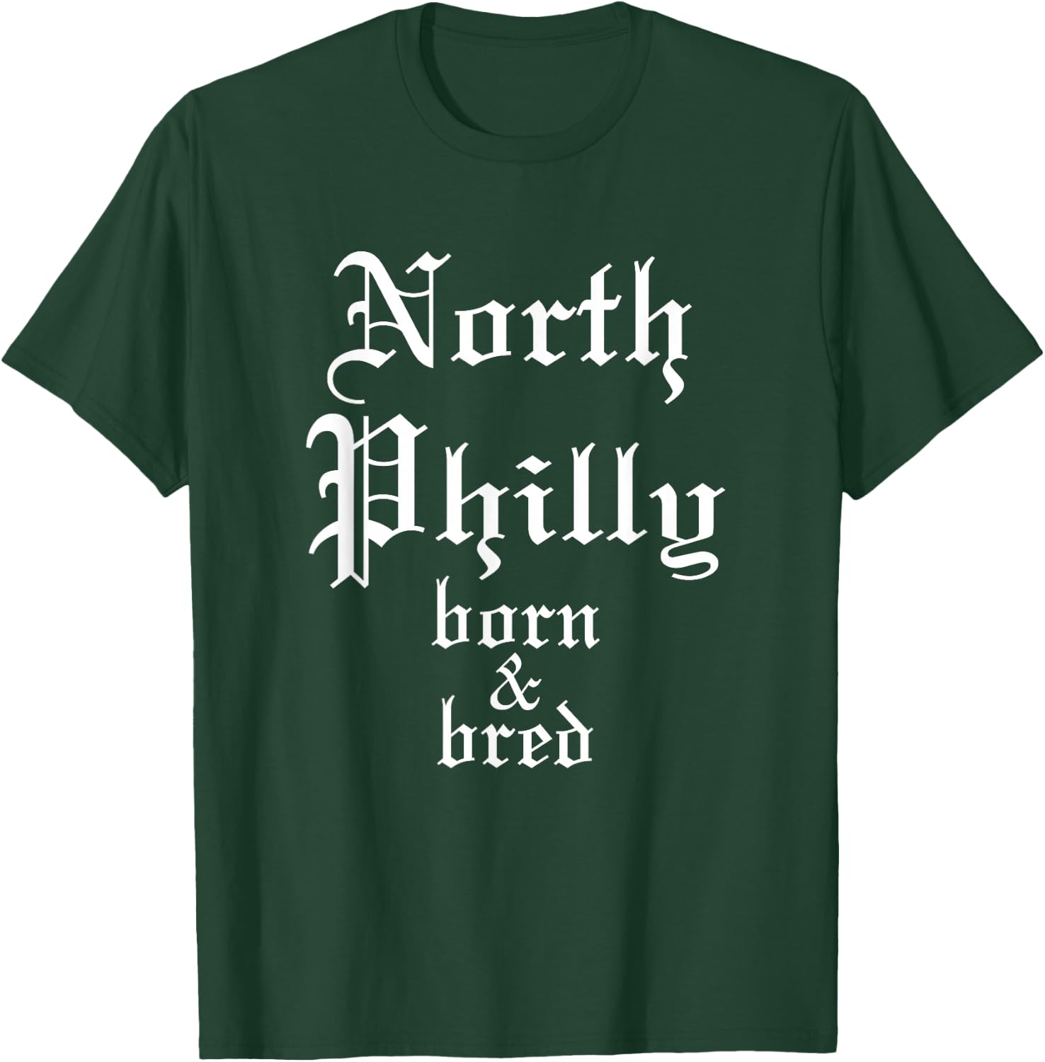 North Philly Born & Bred Philadelphia Neighborhood T-Shirt - T-Shirt | Forest