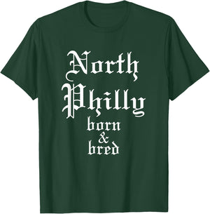 North Philly Born & Bred Philadelphia Neighborhood T-Shirt - T-Shirt | Forest