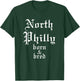 North Philly Born & Bred Philadelphia Neighborhood T-Shirt - T-Shirt | Forest