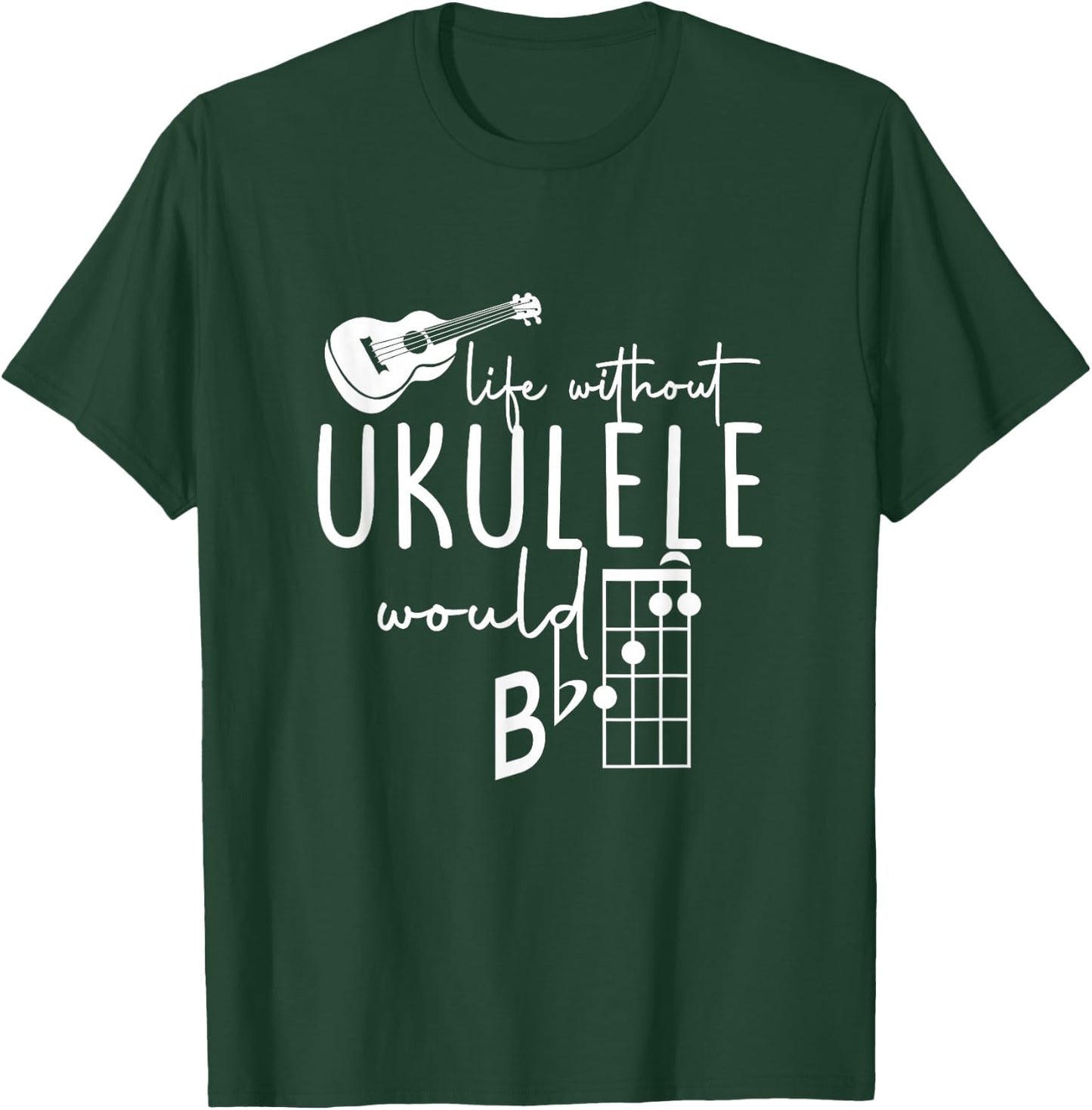 Uke Music-Life Without Ukulele Would B Flat Music Instrument T-Shirt - T-Shirt | Forest