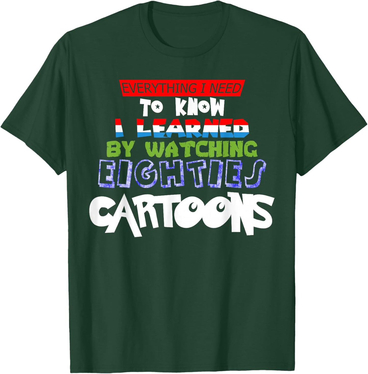 Cartoon Lover Everything I Learned Watching 80s Cartoons T-Shirt - T-Shirt | Forest