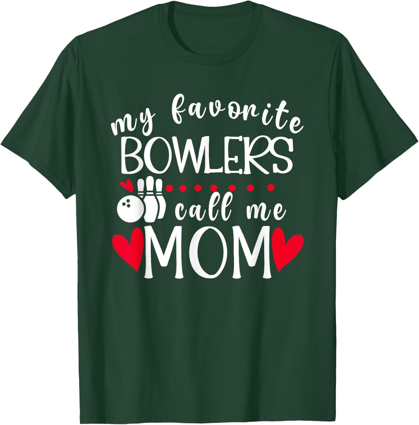 My Favorite Bowlers Call Me Mom Bowling Mom Of A Bowler Mama T-Shirt - T-Shirt | Forest