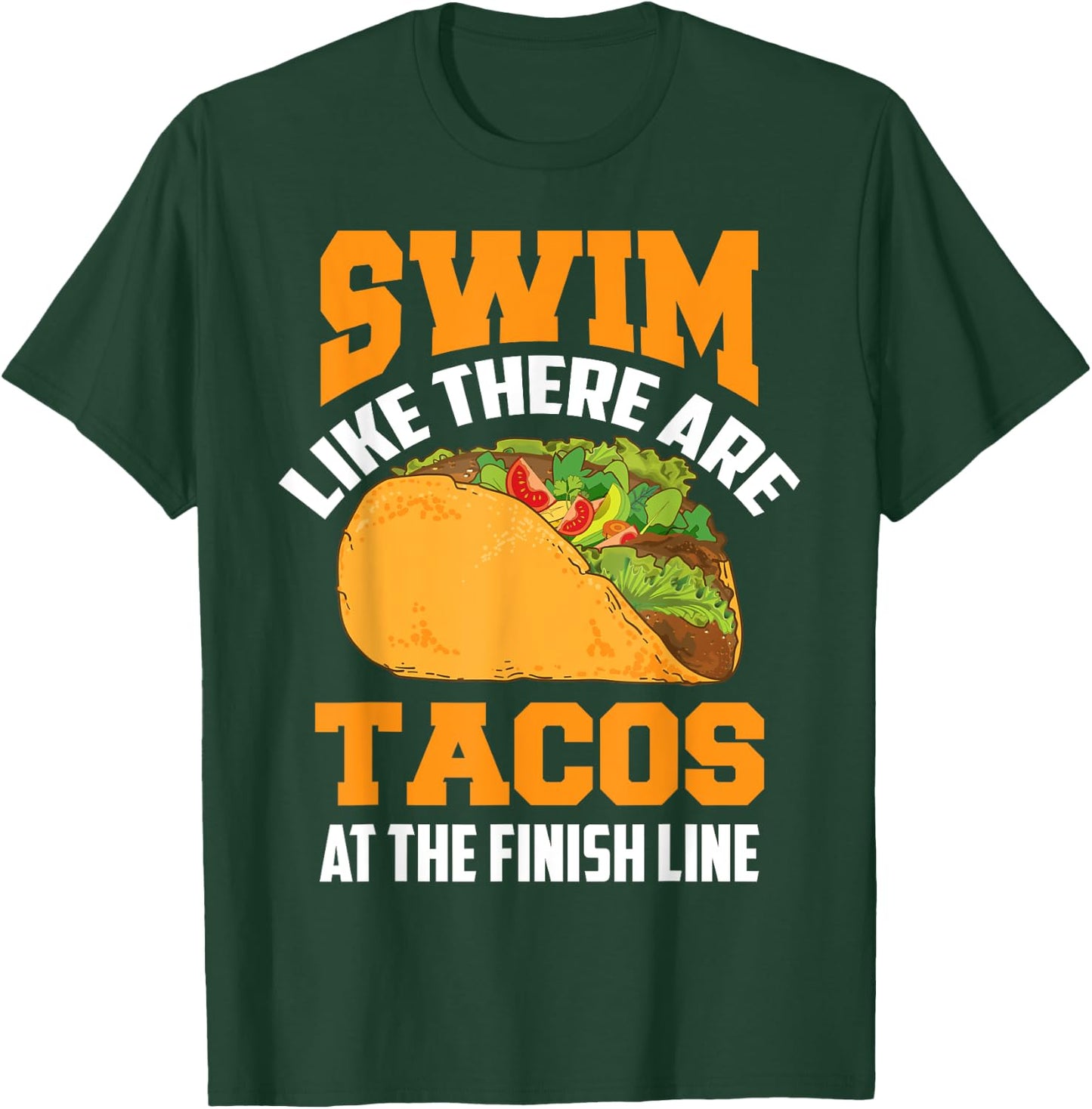 Swim Like There Are Tacos At The Finish Line Funny Fan Gifts T-Shirt - T-Shirt | Forest
