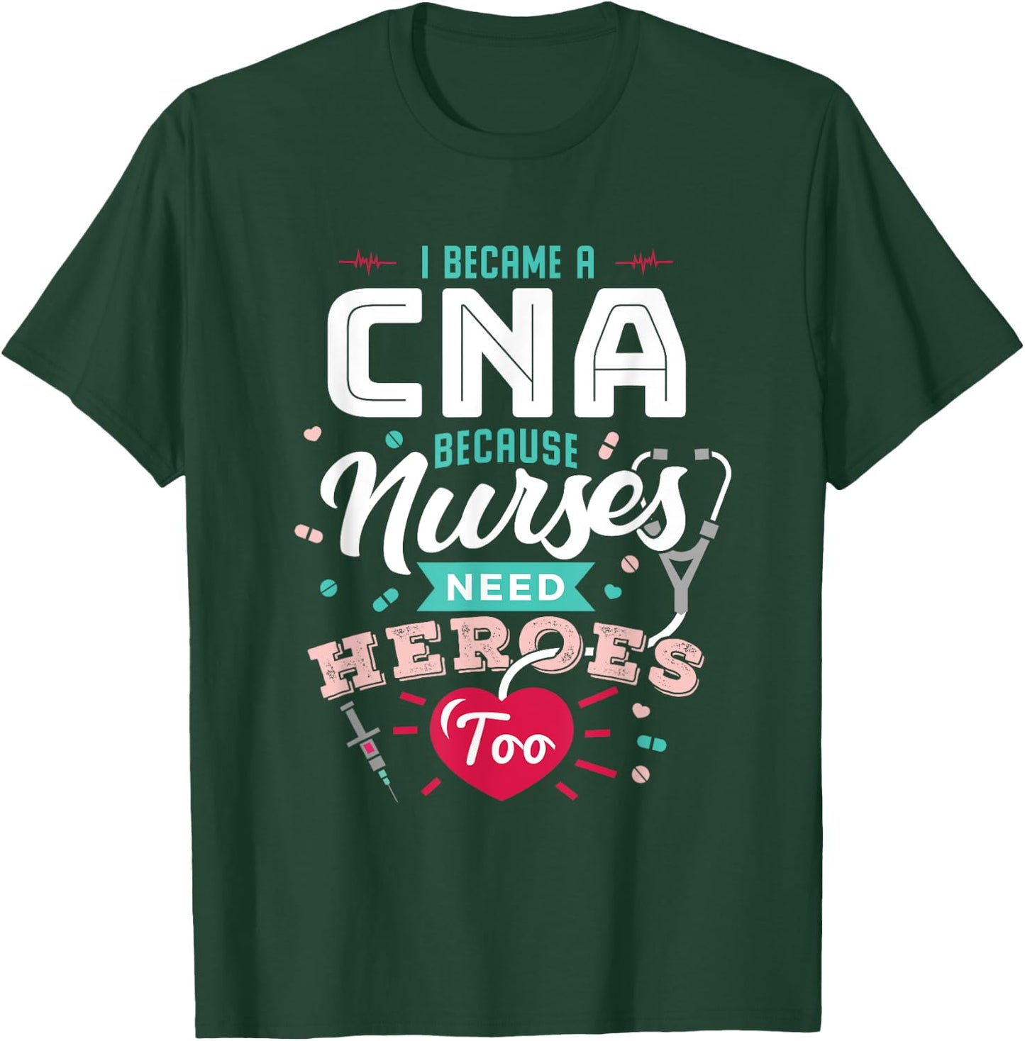 CNA Funny Because Nurses Need Heroes T-Shirt - T-Shirt | Forest