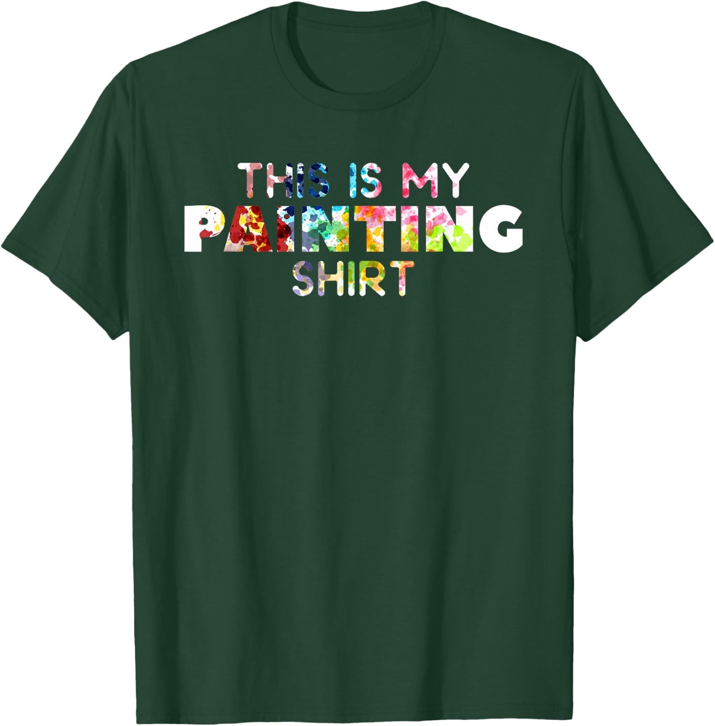 This Is My Painting Shirt For A Painter T-Shirt - T-Shirt | Forest