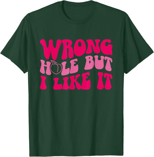 Inappropriate Wrong Hole But I Like It Adult Jokes T-Shirt - T-Shirt | Forest