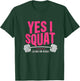 Yes I Squat See Back For Details Funny Gym Workout Quote T-Shirt - T-Shirt | Forest