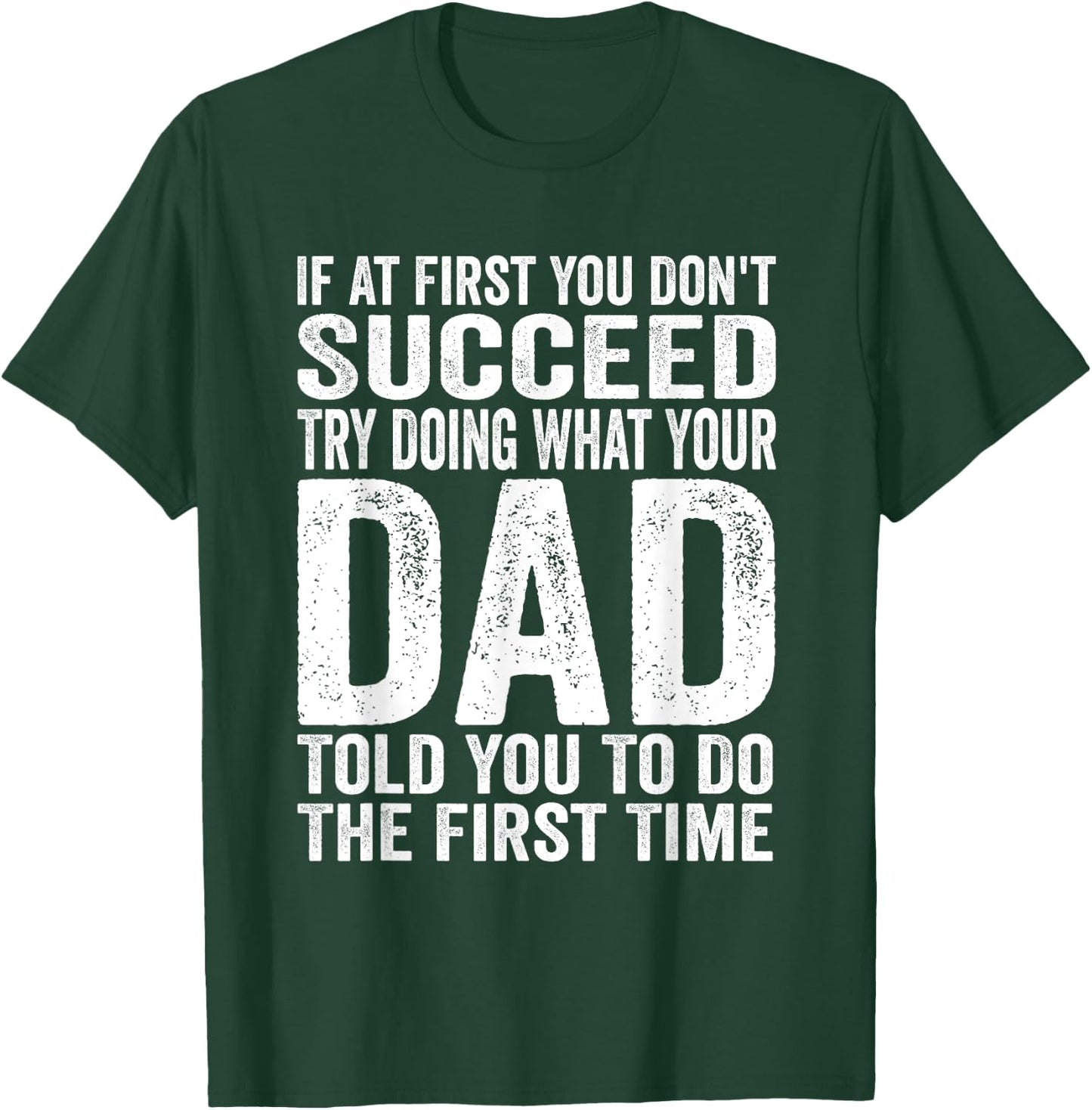 If At First You Don't Succeed Try Doing What Your Dad Father T-Shirt - T-Shirt | Forest