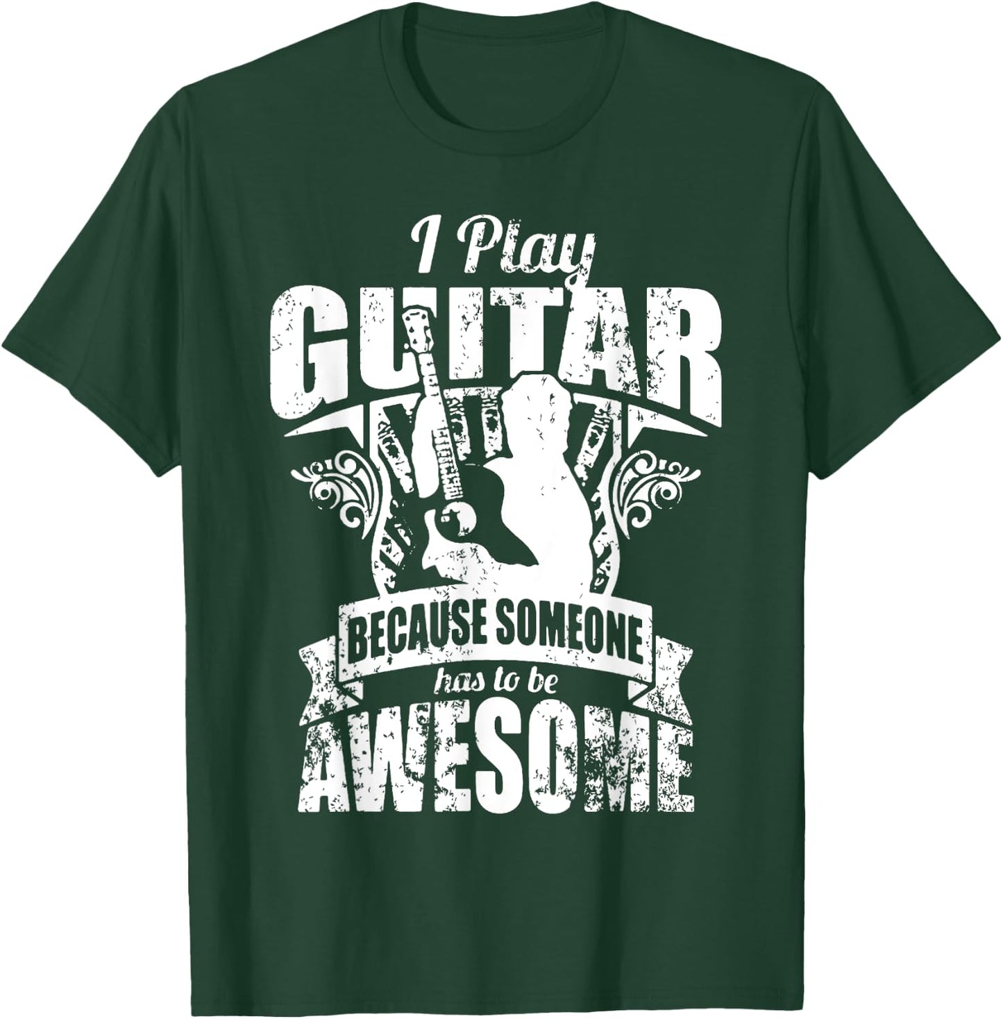 I Play Guitar Because Someone Has To Be Awesome Guitar T-Shirt - T-Shirt | Forest