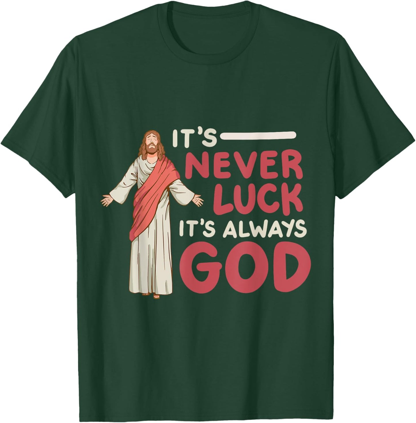 It's Never Luck It's Always God T-Shirt - T-Shirt | Forest