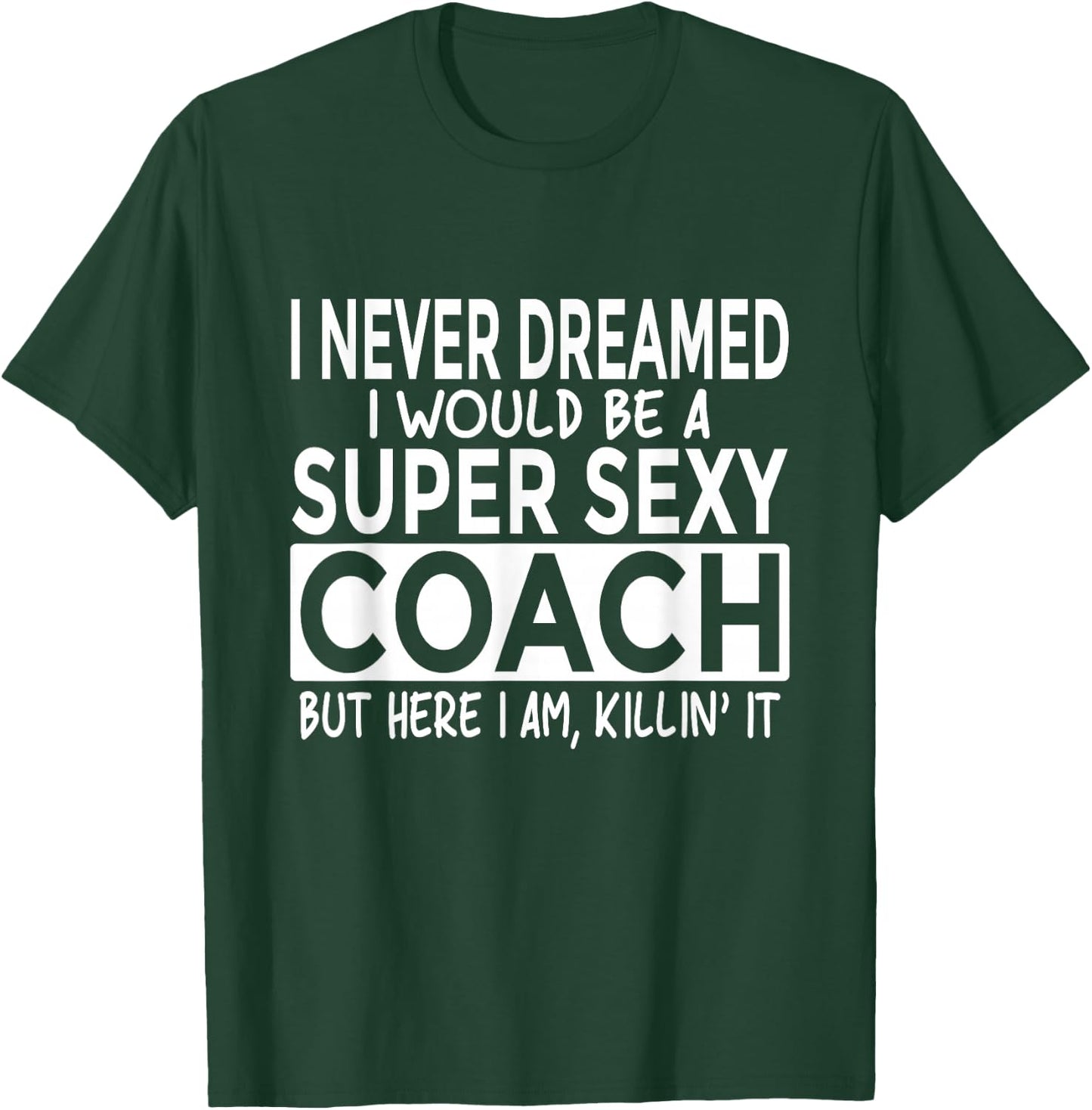 Super Sexy Coach Funny Coaching T-Shirt - T-Shirt | Forest