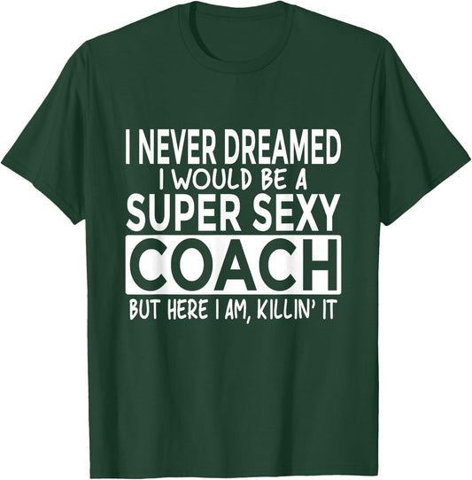 Super Sexy Coach Funny Coaching T-Shirt - T-Shirt | Forest
