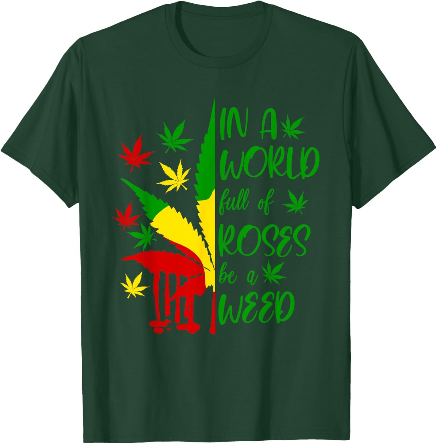 World Full Roses Be Weed Cannabis 420 Rasta Jamaica Pot Gift T-Shirt - T-Shirt | Forest