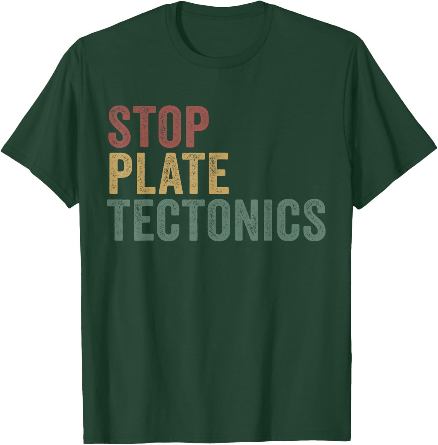 Stop Plate Tectonics Funny Geology T-Shirt - T-Shirt | Forest