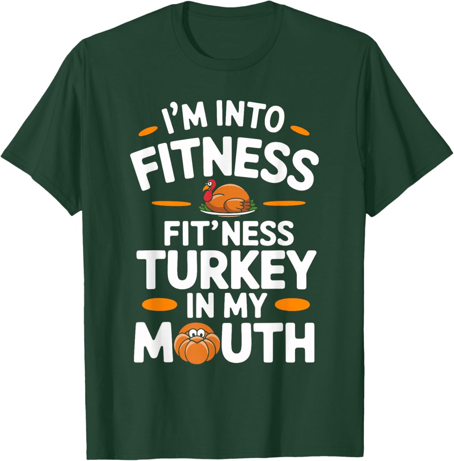 I'm Into Fitness Turkey in My Mouth Thanksgiving T-Shirt - T-Shirt | Forest