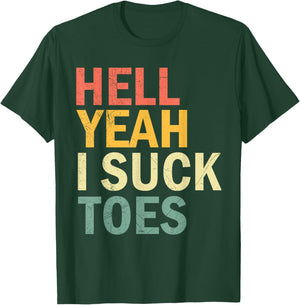Funny Foot Fetish Sucking Toes Joke Hell Yeah I Suck Toes T-Shirt - T-Shirt | Forest