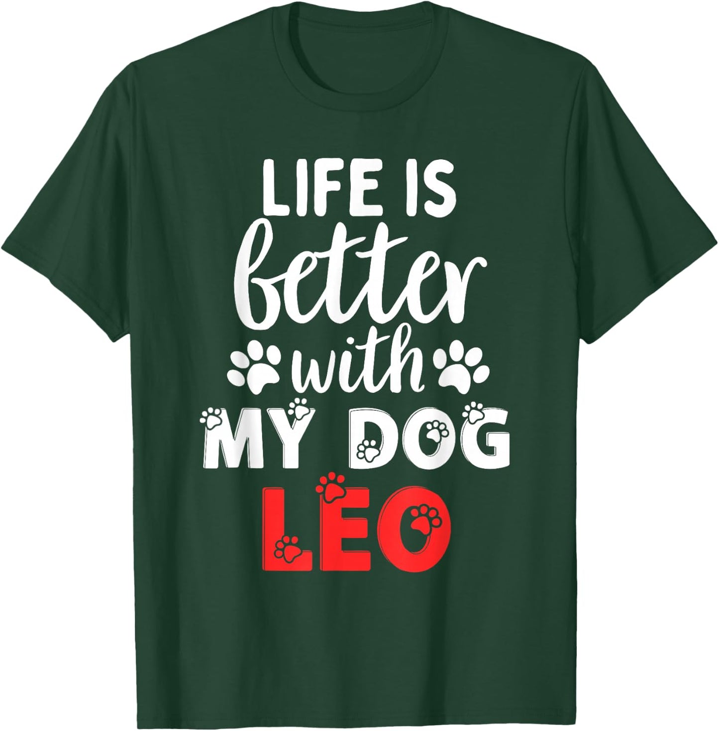 Dog Name Leo Life Is Better With My Dog Named Leo T-Shirt - T-Shirt | Forest