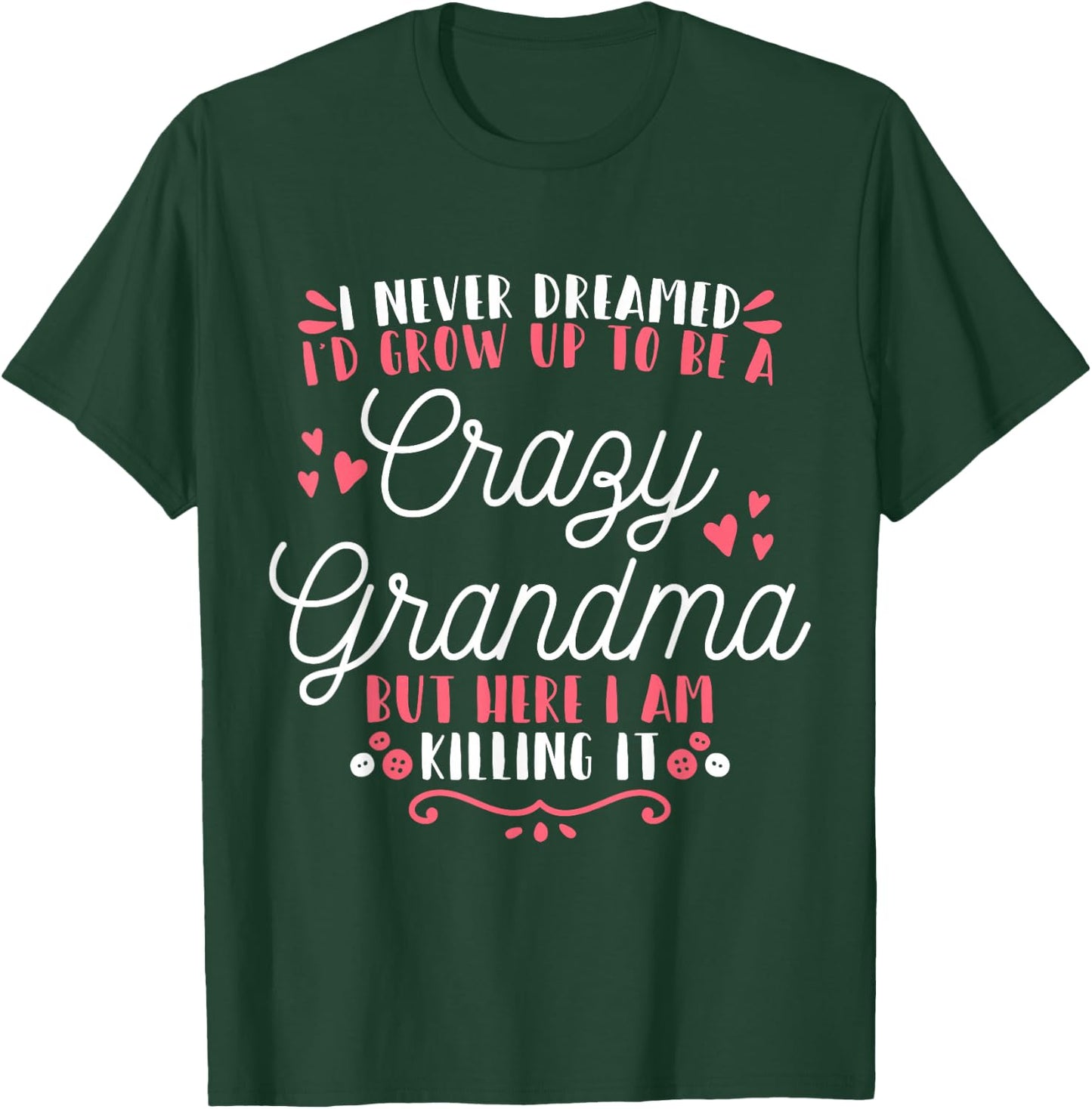 I Never Dreamed I'D Grow Up To Be A Crazy Grandma T-Shirt - T-Shirt | Forest