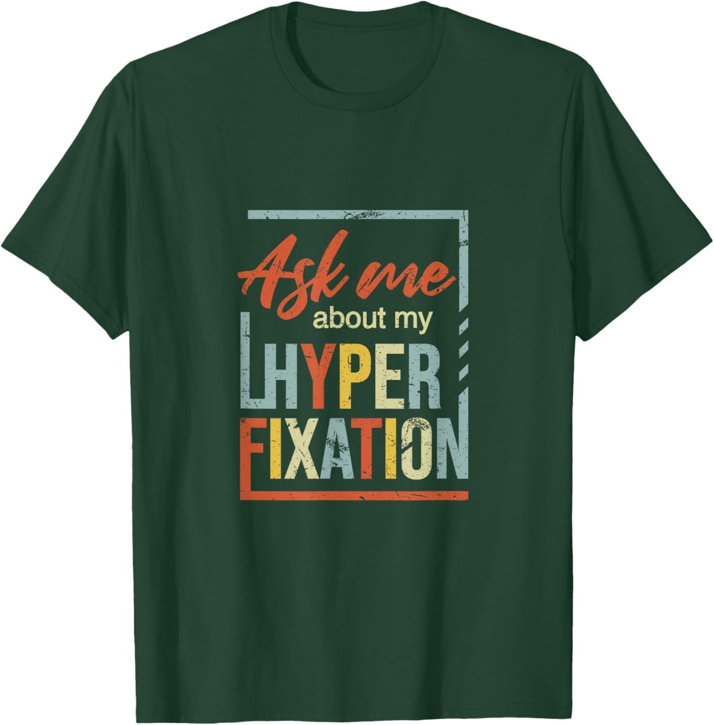 Ask Me About Hyperfixation | Mental Wellness Support Joke T-Shirt - T-Shirt | Forest