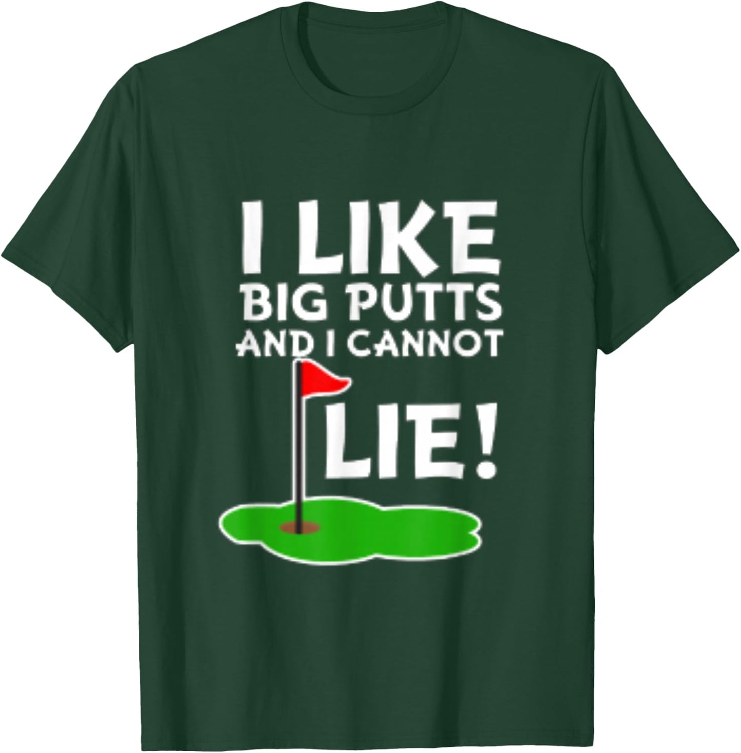 I Like Big Putts and I Cannot Lie | Funny Golf T-Shirt - T-Shirt | Forest