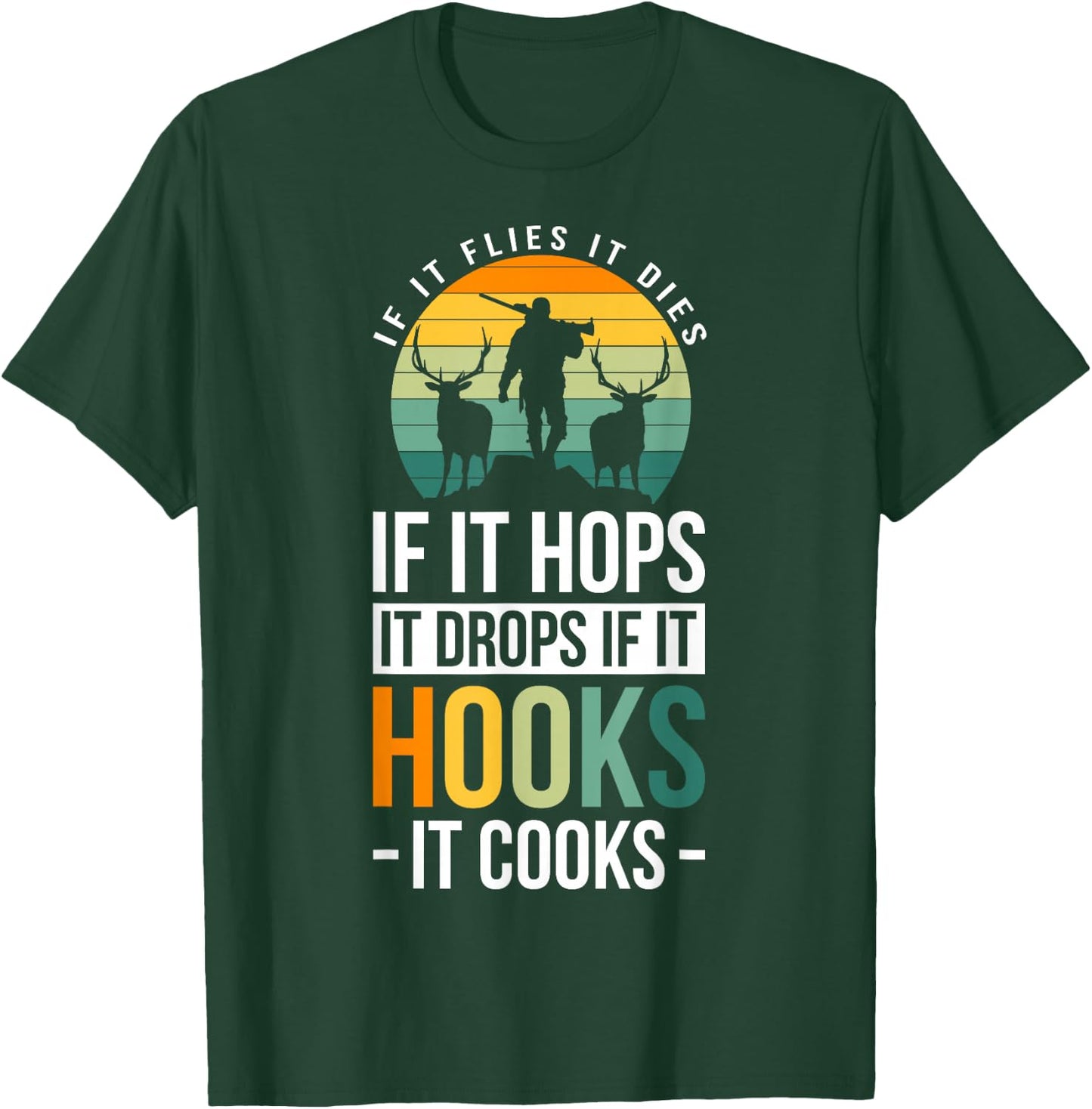 If It Flies It Dies If It Hops It Drops If It Hooks It Cooks T-Shirt - T-Shirt | Forest