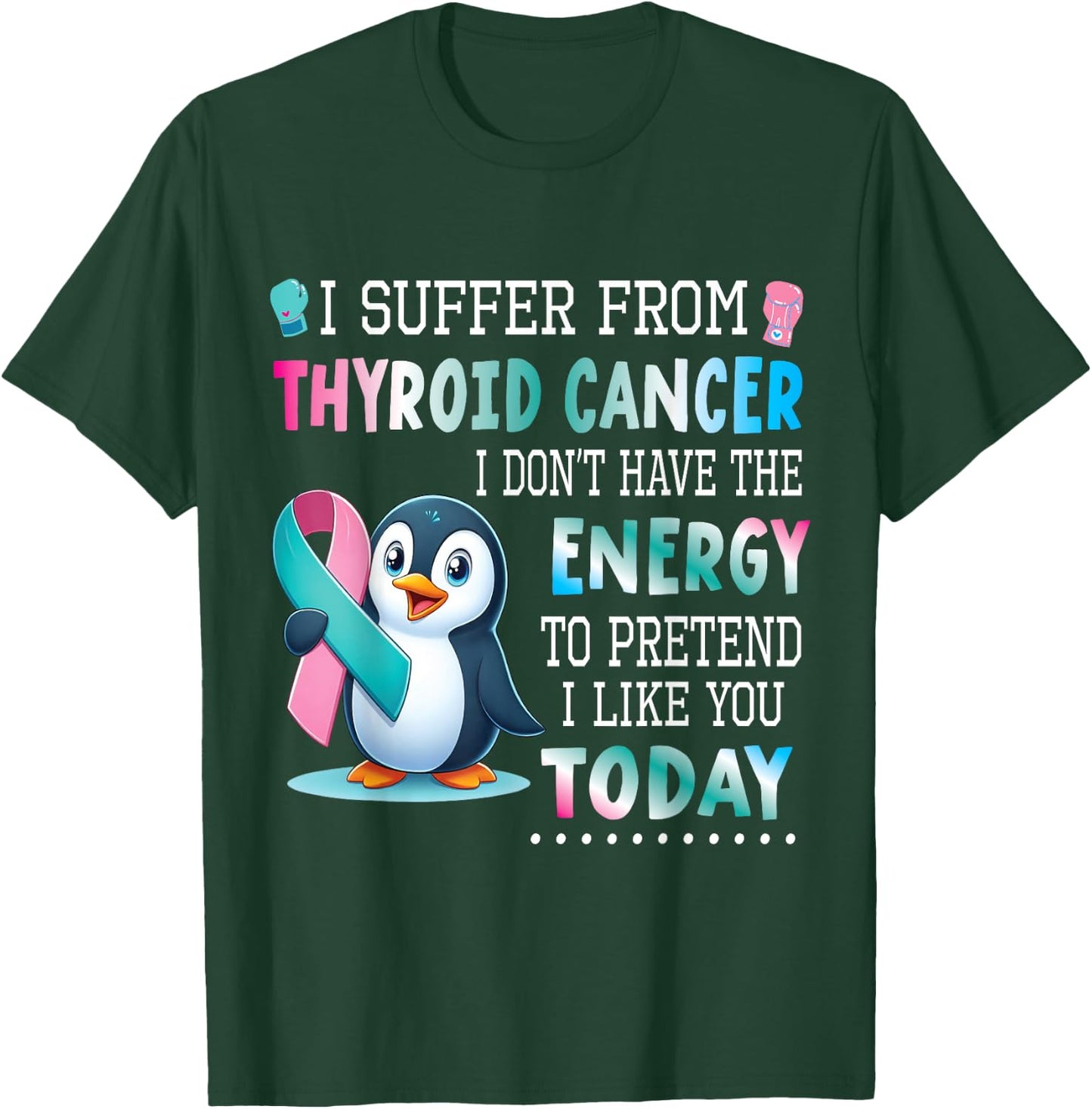 PENGUIN Wear Teal Blue Pink Thyroid Cancer I Like You Today T-Shirt - T-Shirt | Forest