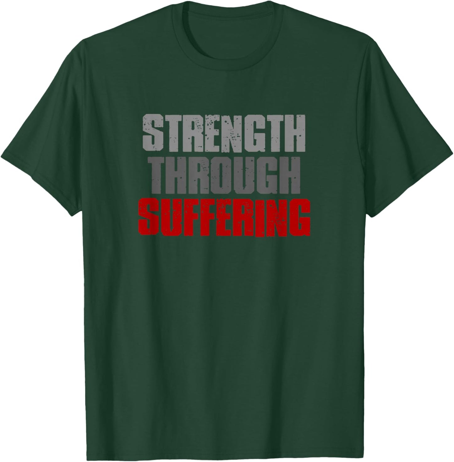 STRENGTH THROUGH SUFFERING Resilient Strong Inspiring Bold T-Shirt - T-Shirt | Forest